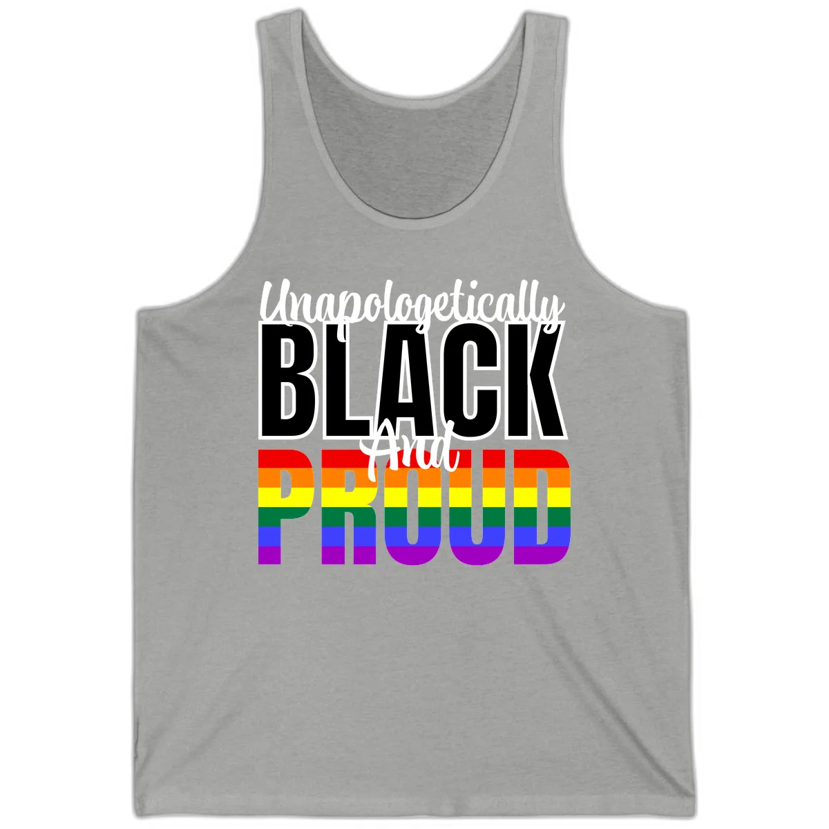 Bold black and white text reading 'Unapologetically BLACK And Proud' with rainbow pride flag stripes below in Athletic Heather