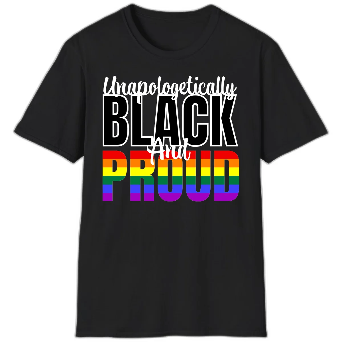 Bold black and white text reading 'Unapologetically BLACK And Proud' with rainbow pride flag stripes below in Black