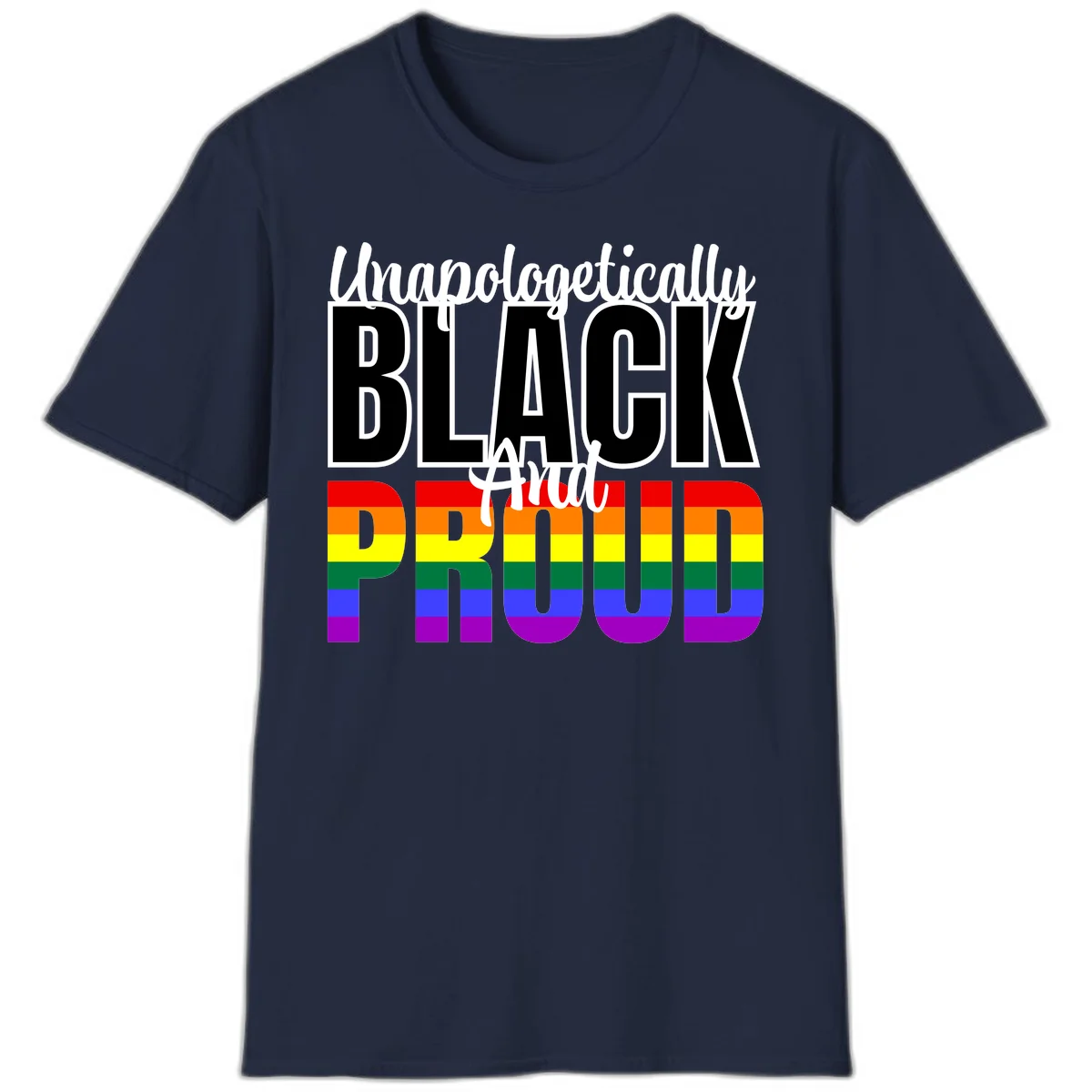 Bold black and white text reading 'Unapologetically BLACK And Proud' with rainbow pride flag stripes below in Navy