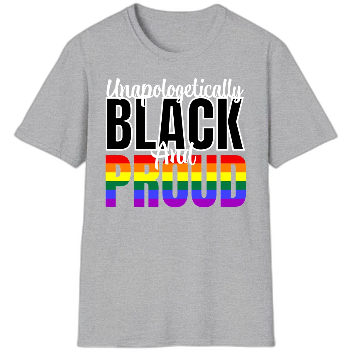 Bold black and white text reading 'Unapologetically BLACK And Proud' with rainbow pride flag stripes below in Sport Grey