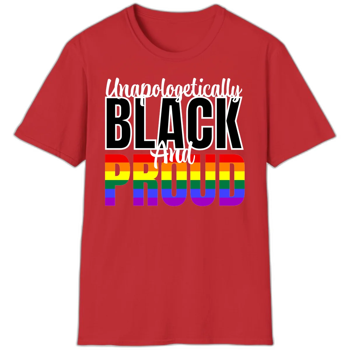Bold black and white text reading 'Unapologetically BLACK And Proud' with rainbow pride flag stripes below in Red