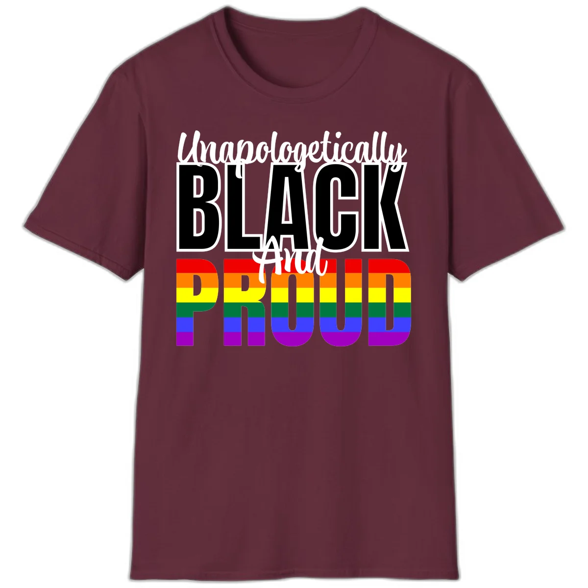 Bold black and white text reading 'Unapologetically BLACK And Proud' with rainbow pride flag stripes below in Maroon