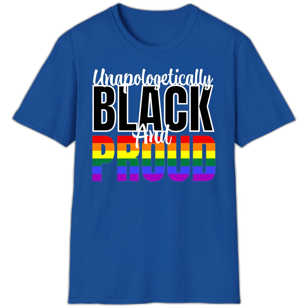 Bold black and white text reading 'Unapologetically BLACK And Proud' with rainbow pride flag stripes below in Royal