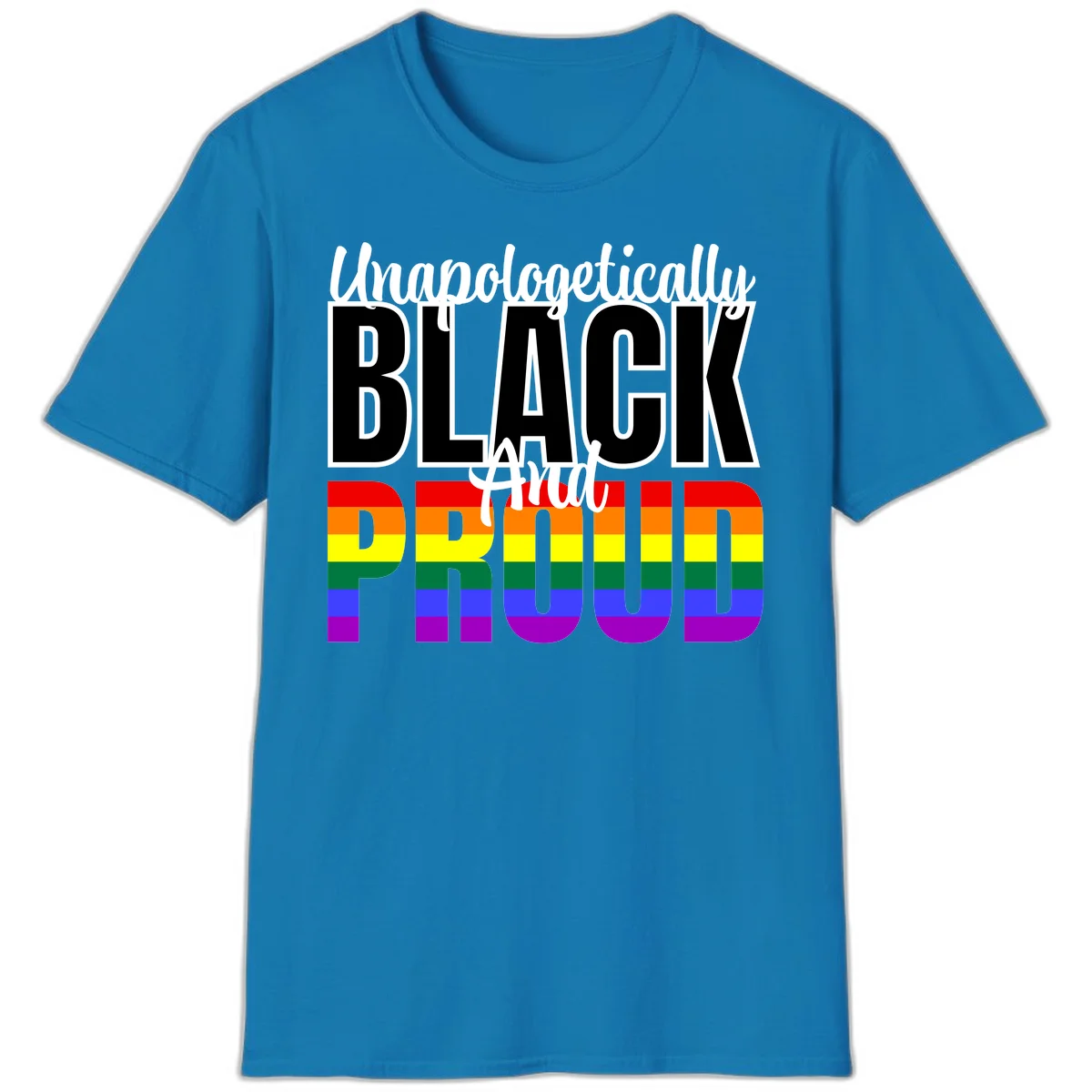 Bold black and white text reading 'Unapologetically BLACK And Proud' with rainbow pride flag stripes below in Sapphire