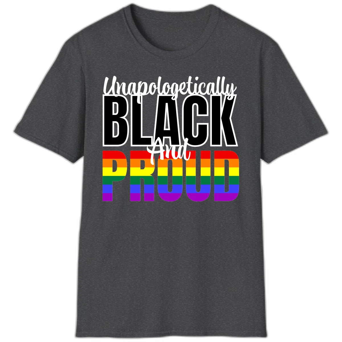 Bold black and white text reading 'Unapologetically BLACK And Proud' with rainbow pride flag stripes below in Dark Heather