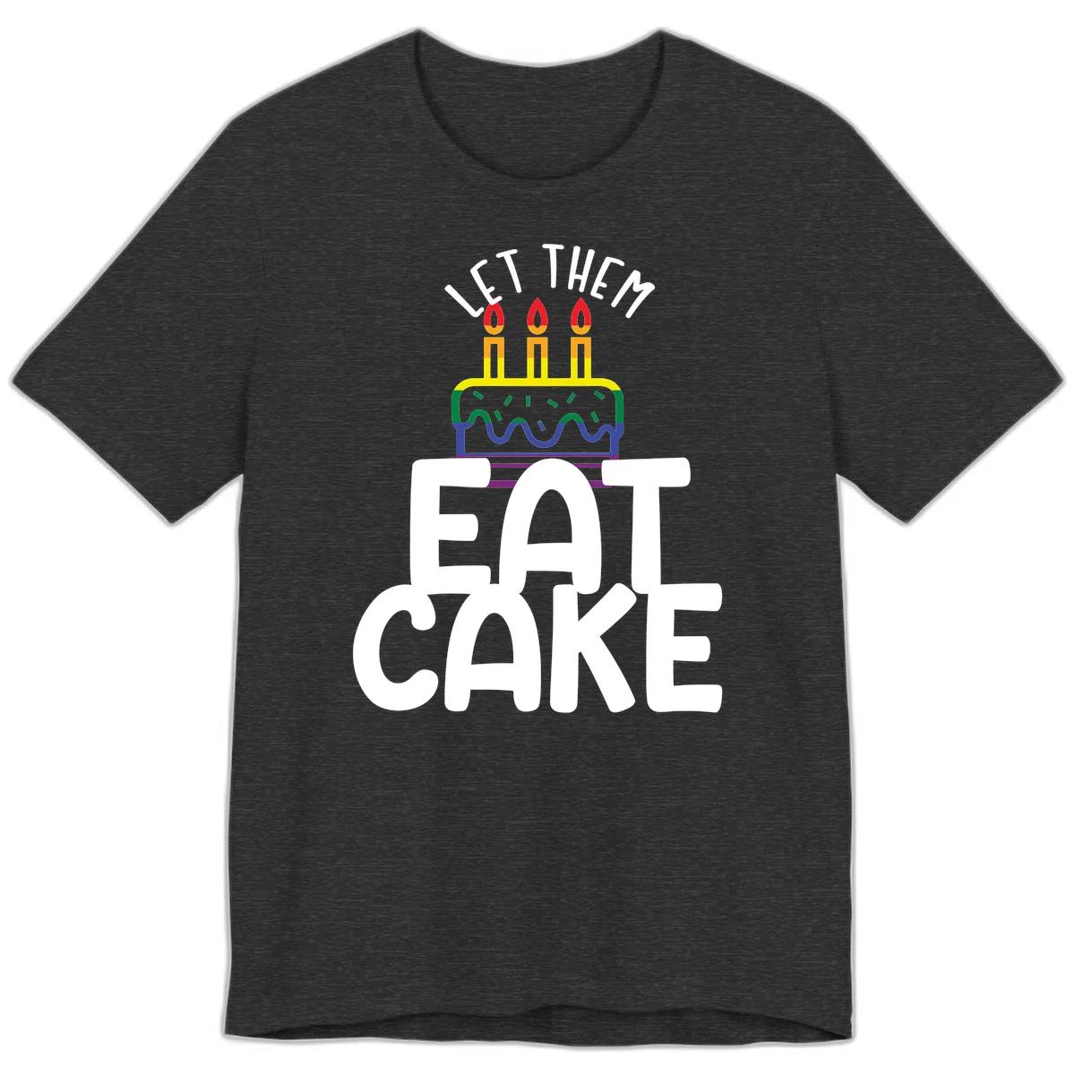Rainbow-layered birthday cake with three candles above bold white text reading 'Let Them Eat Cake' - a Pride-themed design in Dark Grey Heather