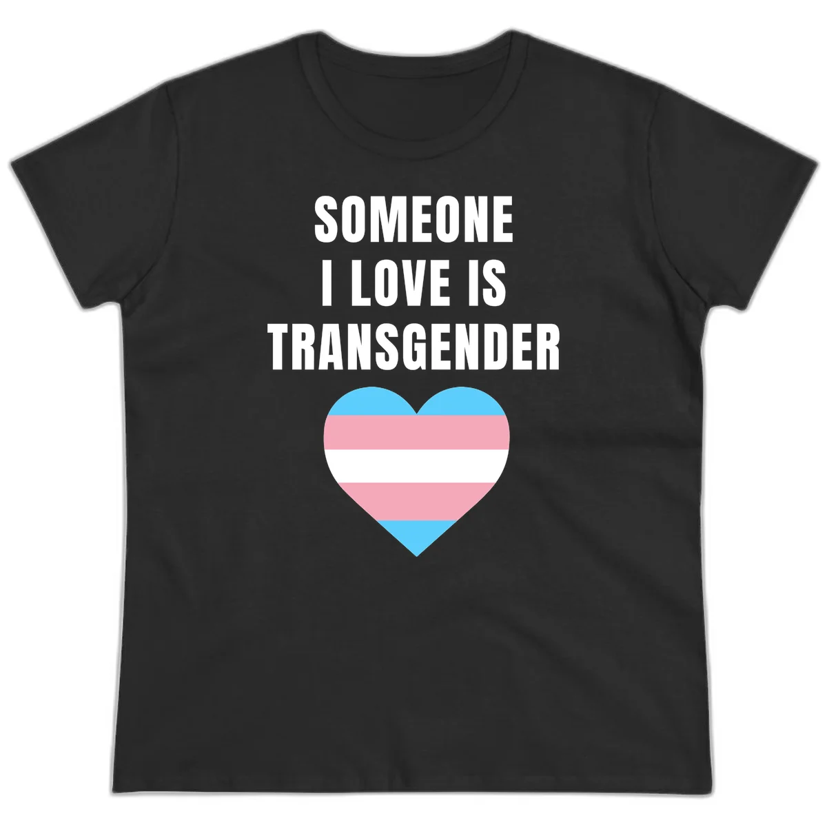 Gray background with white text reading 'Someone I Love Is Transgender' above a heart featuring blue, pink, and white transgender flag stripes in Black
