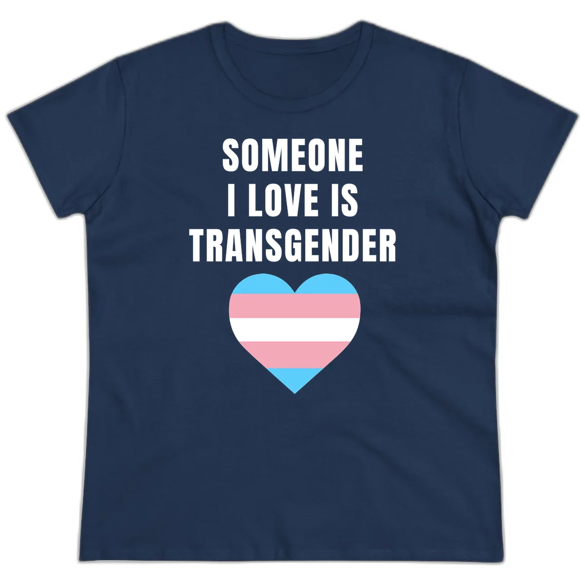 Gray background with white text reading 'Someone I Love Is Transgender' above a heart featuring blue, pink, and white transgender flag stripes in Navy