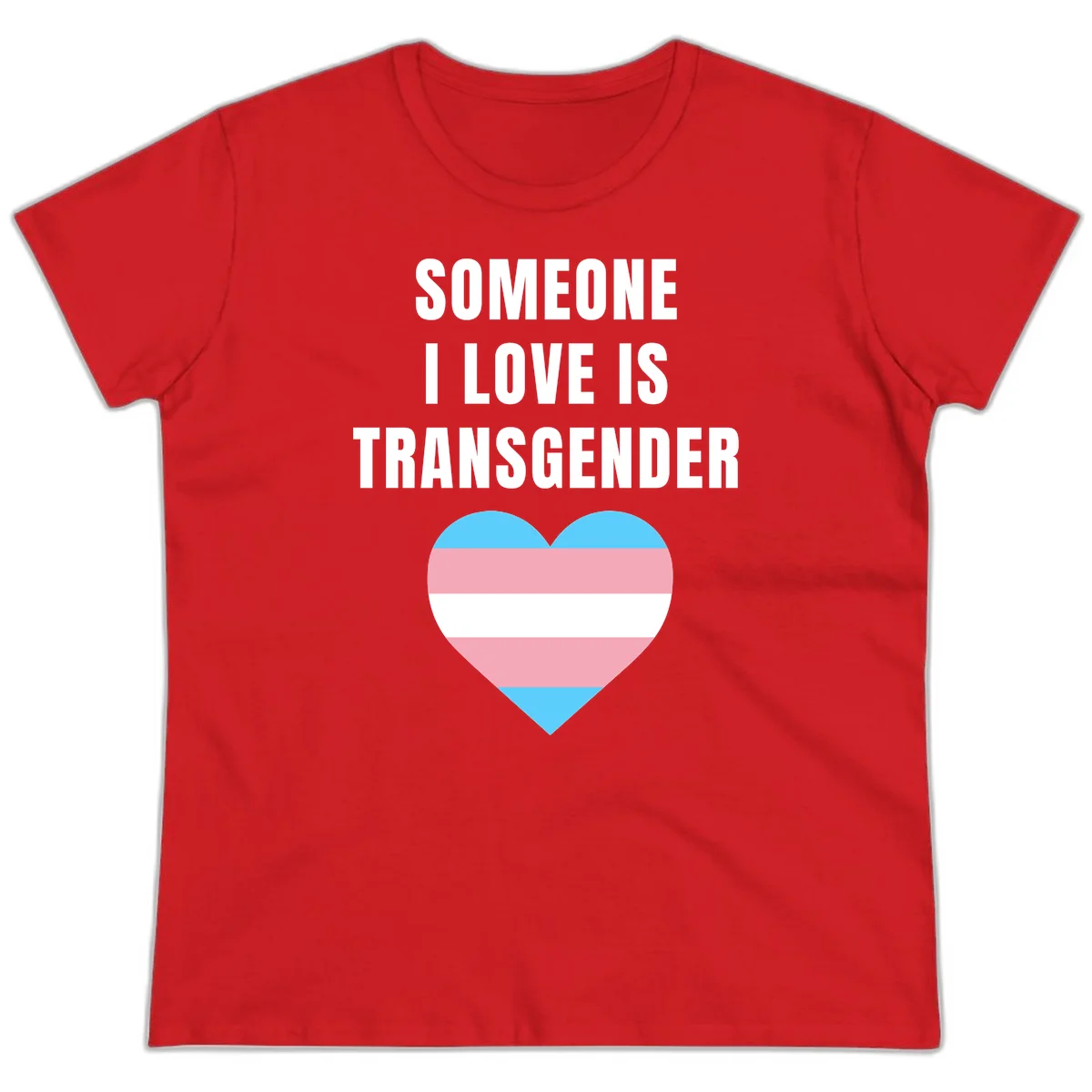 Gray background with white text reading 'Someone I Love Is Transgender' above a heart featuring blue, pink, and white transgender flag stripes in Red