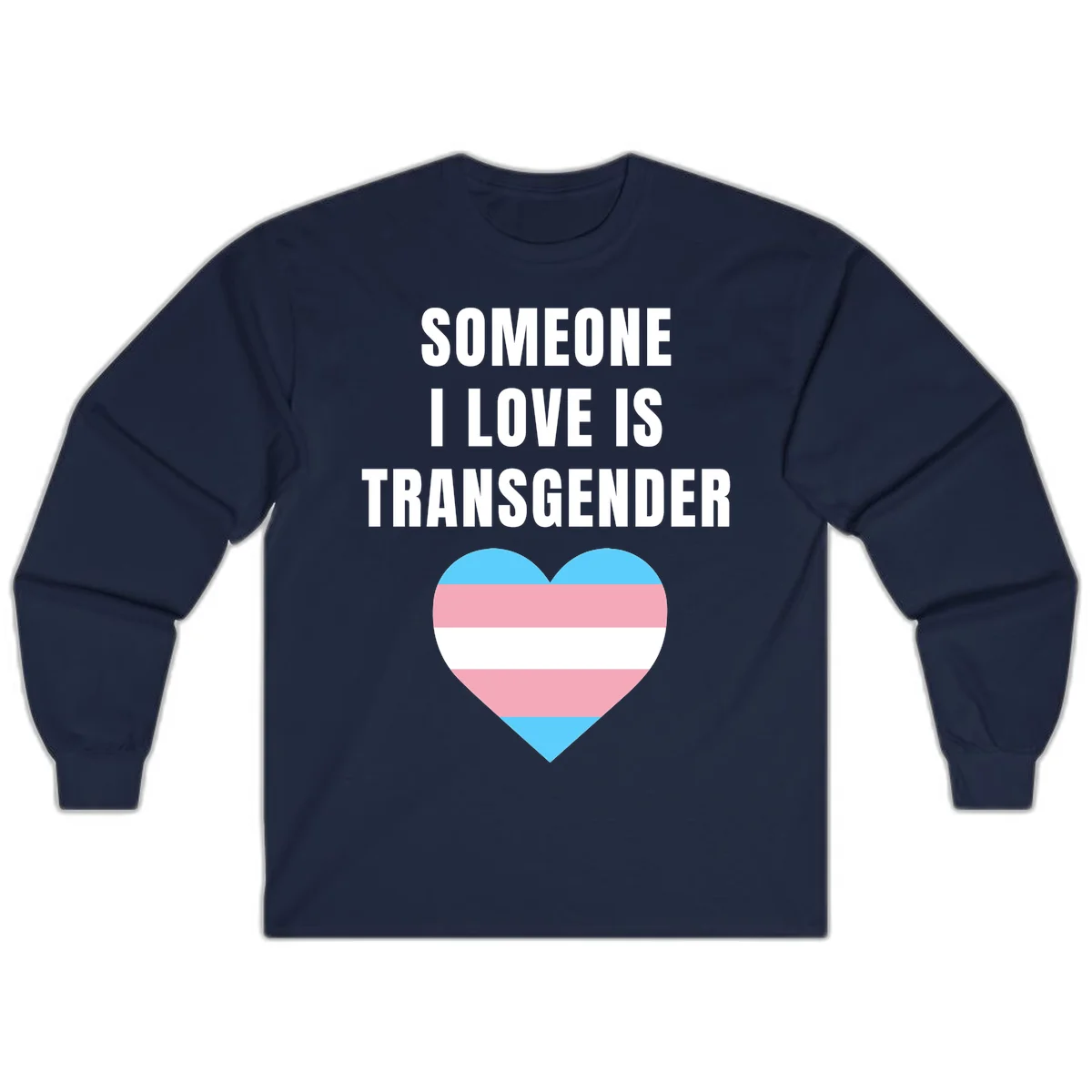 Gray background with white text reading 'Someone I Love Is Transgender' above a heart featuring blue, pink, and white transgender flag stripes in Navy