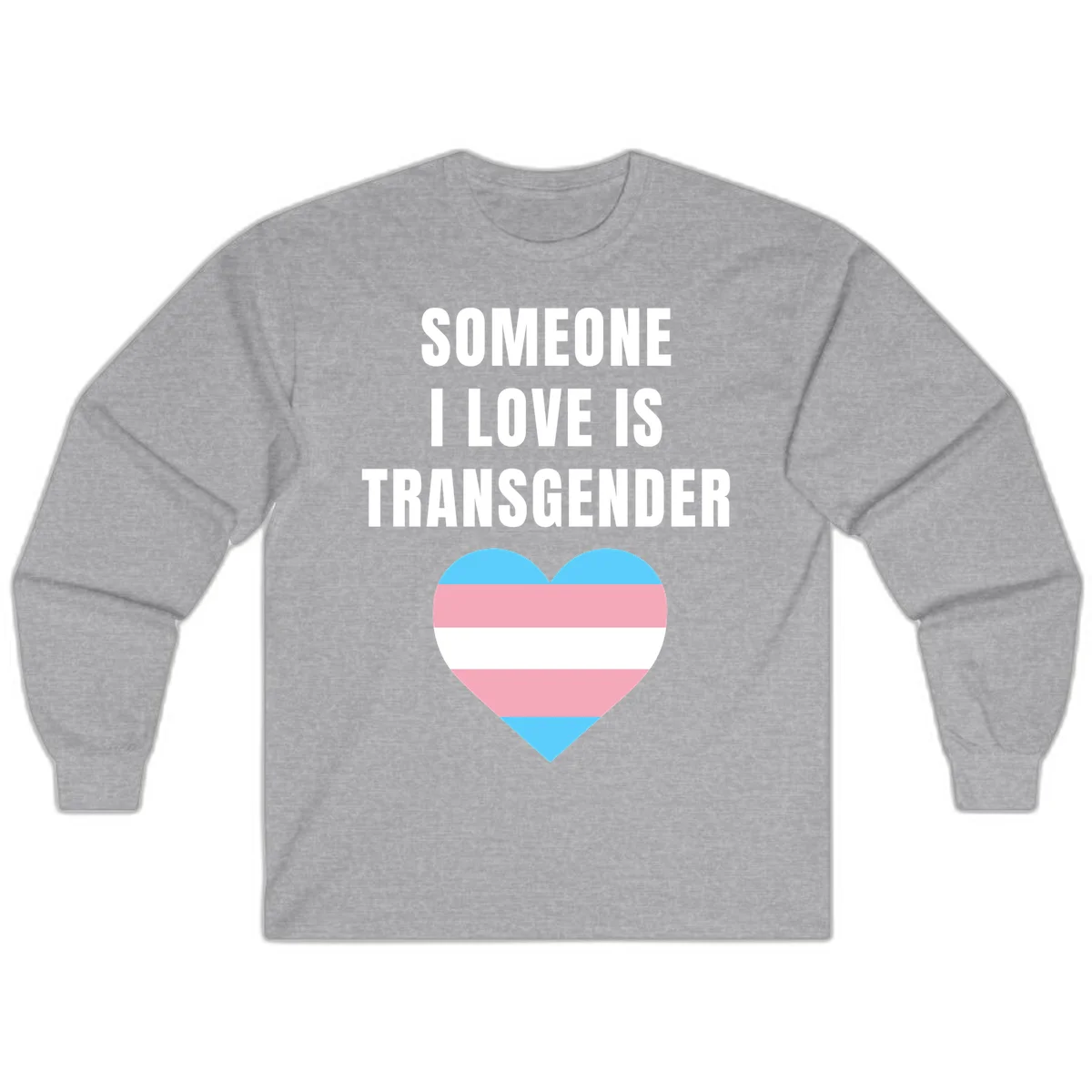 Gray background with white text reading 'Someone I Love Is Transgender' above a heart featuring blue, pink, and white transgender flag stripes in Sport Grey