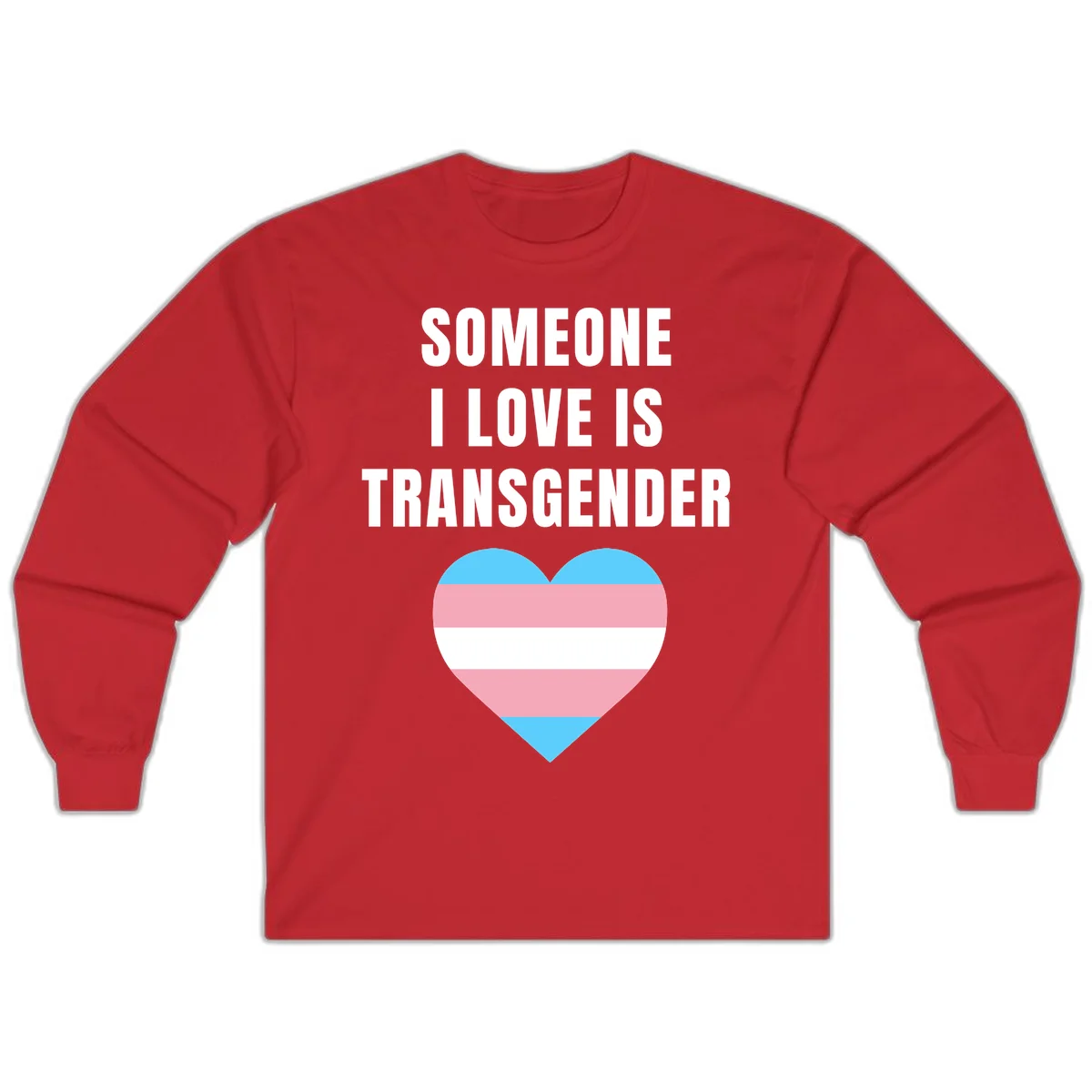 Gray background with white text reading 'Someone I Love Is Transgender' above a heart featuring blue, pink, and white transgender flag stripes in Red