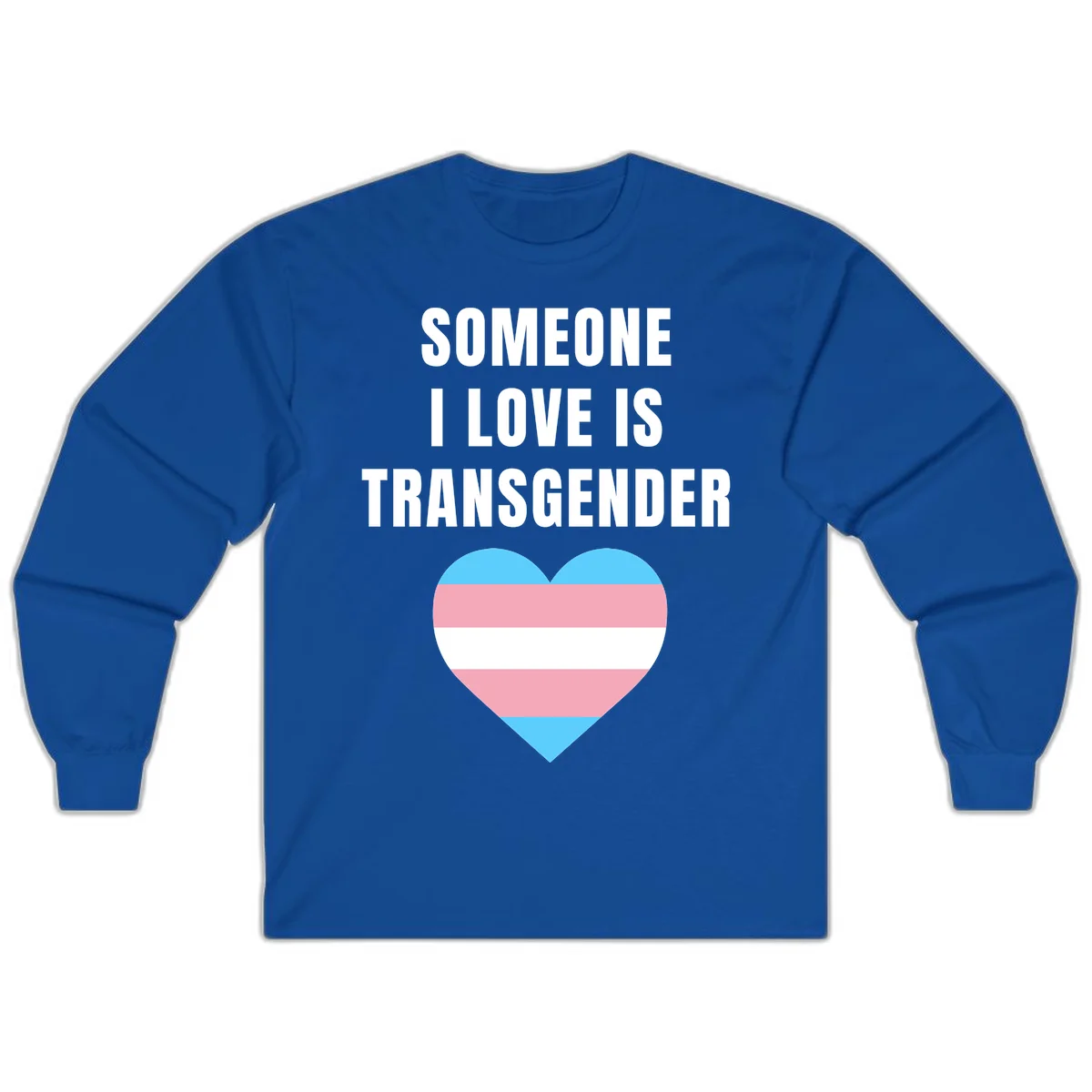 Gray background with white text reading 'Someone I Love Is Transgender' above a heart featuring blue, pink, and white transgender flag stripes in Royal