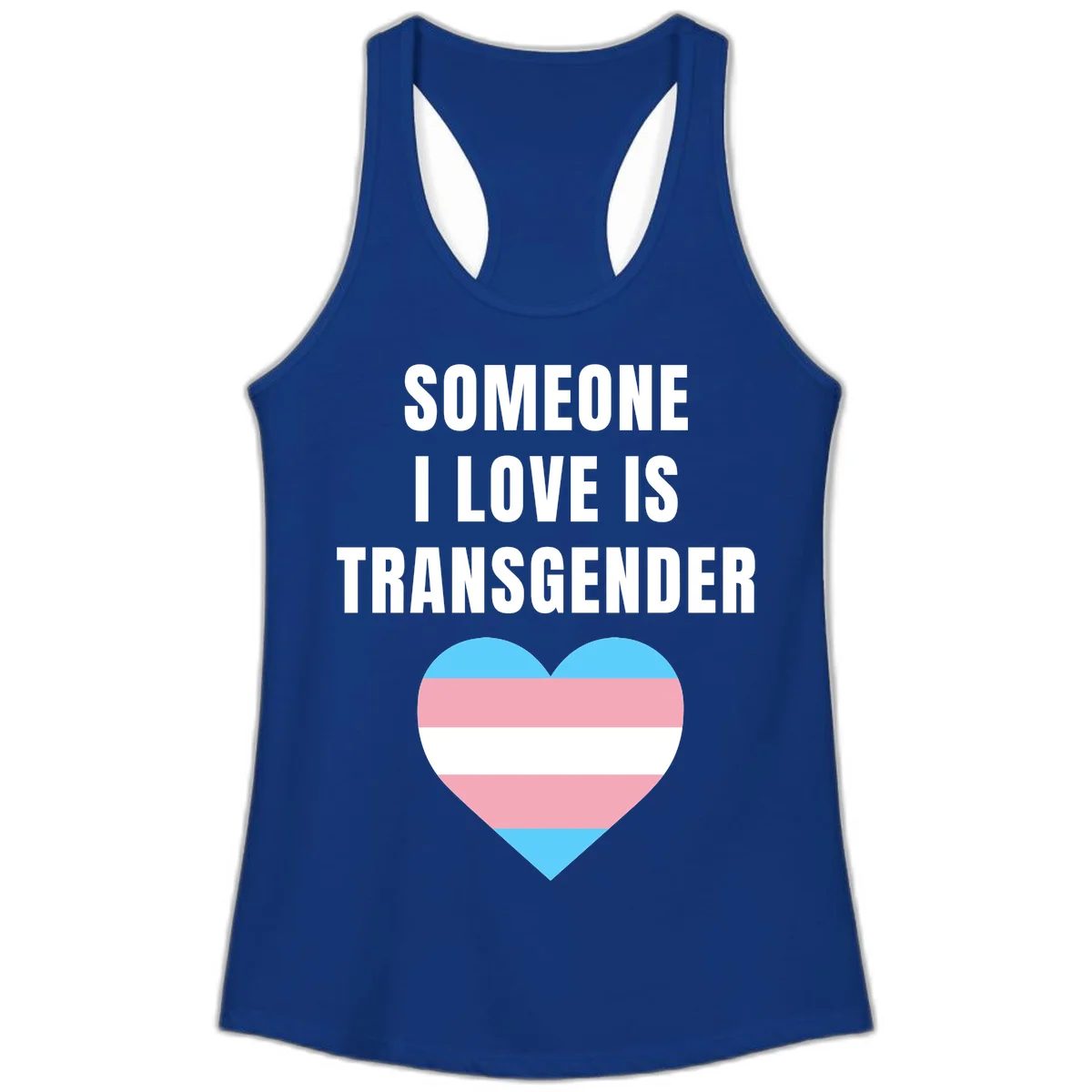 Gray background with white text reading 'Someone I Love Is Transgender' above a heart featuring blue, pink, and white transgender flag stripes in Solid Royal