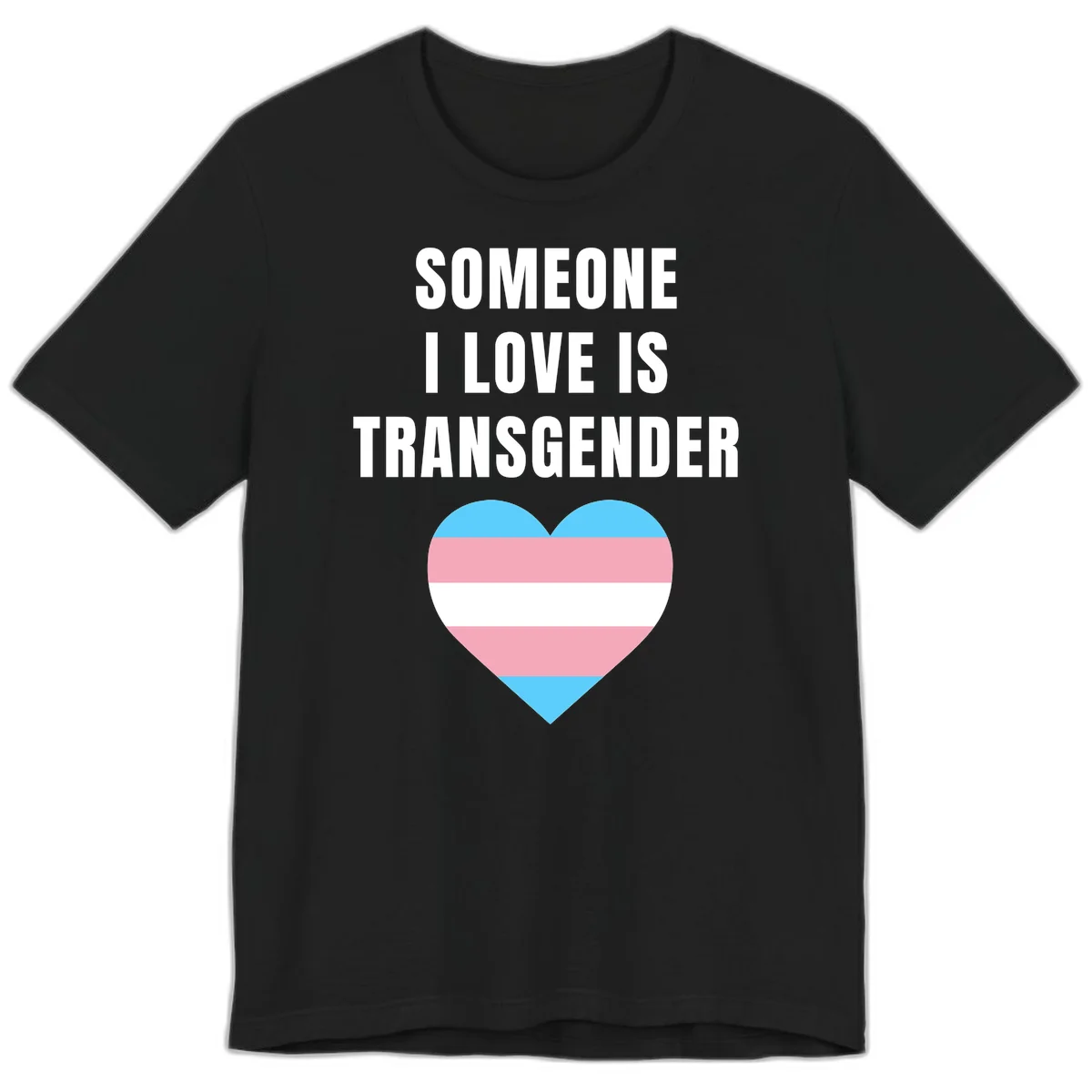 Gray background with white text reading 'Someone I Love Is Transgender' above a heart featuring blue, pink, and white transgender flag stripes in Black