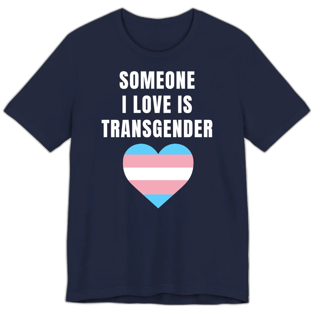 Gray background with white text reading 'Someone I Love Is Transgender' above a heart featuring blue, pink, and white transgender flag stripes in Navy