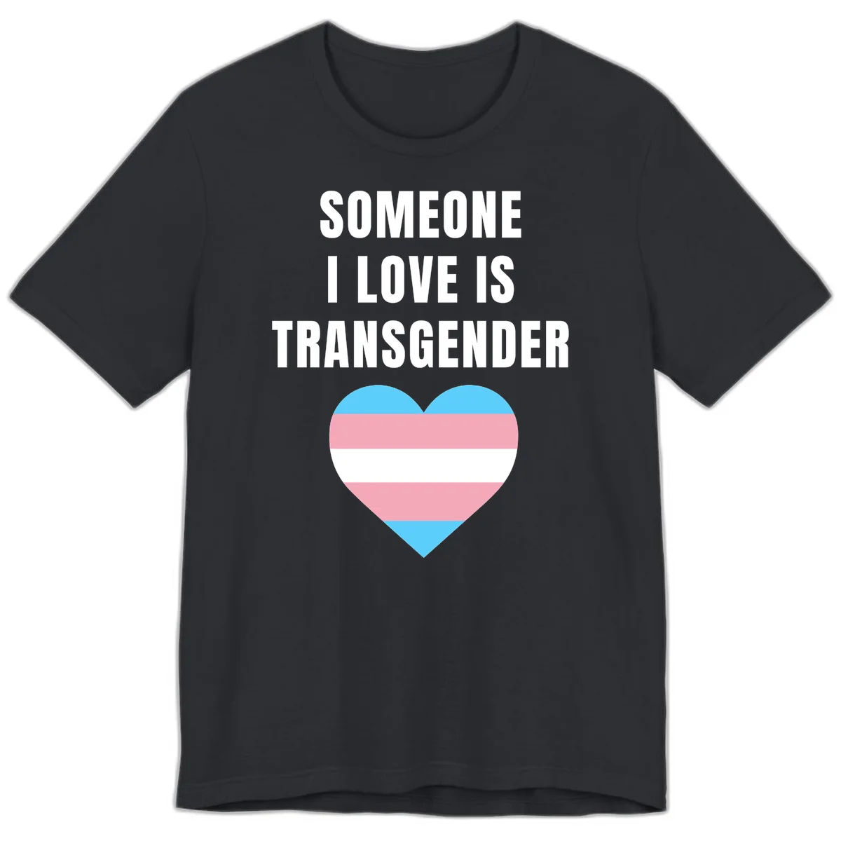 Gray background with white text reading 'Someone I Love Is Transgender' above a heart featuring blue, pink, and white transgender flag stripes in Vintage Black