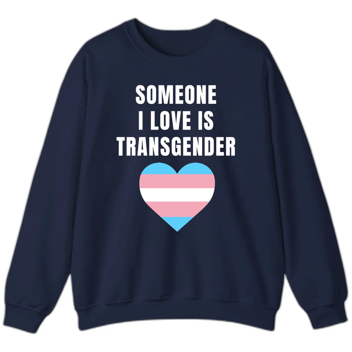 Gray background with white text reading 'Someone I Love Is Transgender' above a heart featuring blue, pink, and white transgender flag stripes in Navy