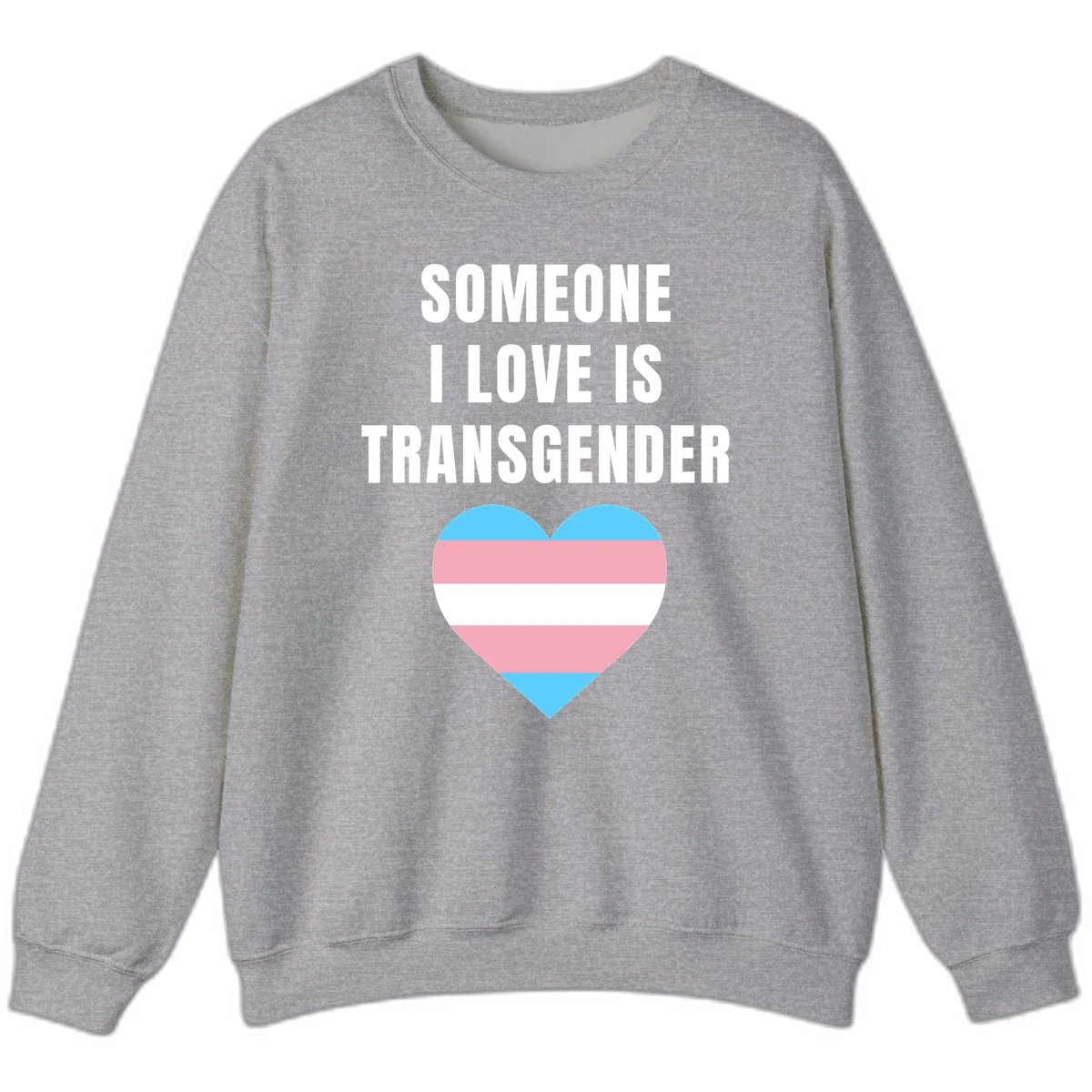 Gray background with white text reading 'Someone I Love Is Transgender' above a heart featuring blue, pink, and white transgender flag stripes in Sport Grey