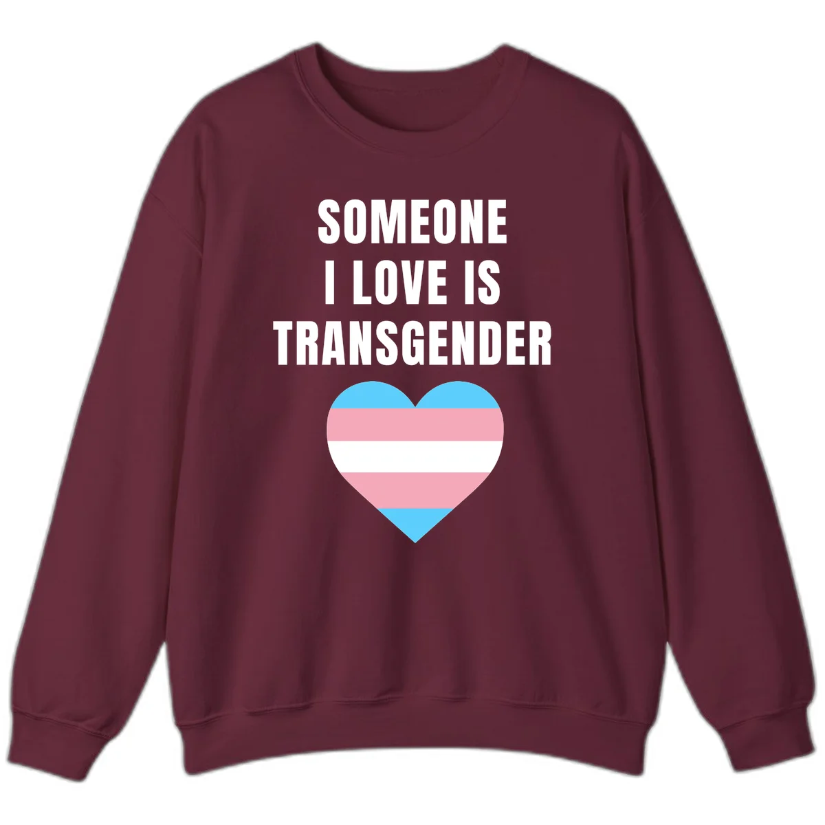 Gray background with white text reading 'Someone I Love Is Transgender' above a heart featuring blue, pink, and white transgender flag stripes in Maroon