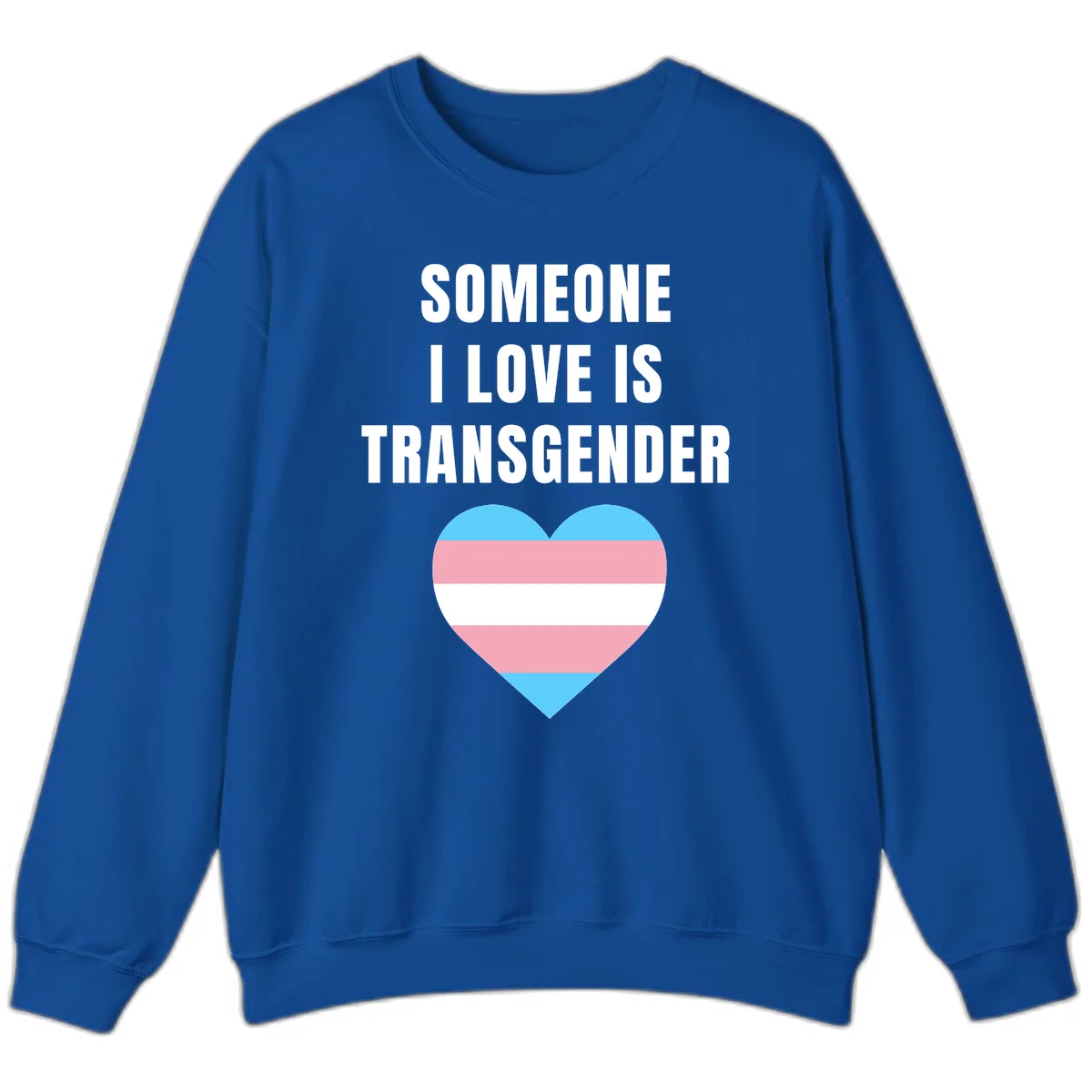 Gray background with white text reading 'Someone I Love Is Transgender' above a heart featuring blue, pink, and white transgender flag stripes in Royal
