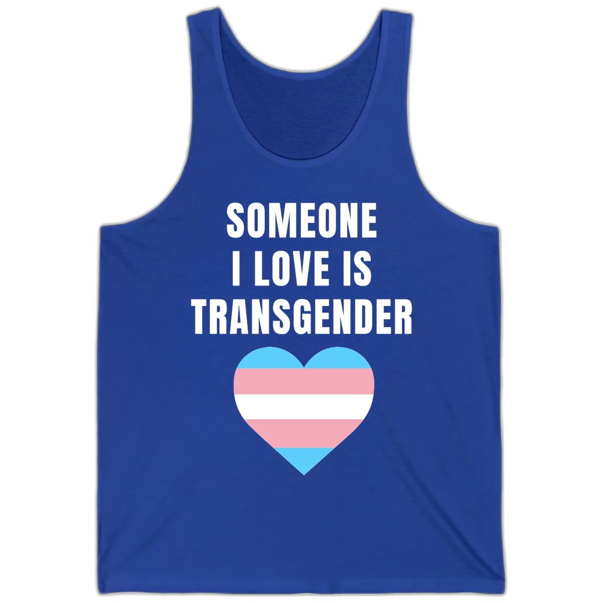 Gray background with white text reading 'Someone I Love Is Transgender' above a heart featuring blue, pink, and white transgender flag stripes in True Royal
