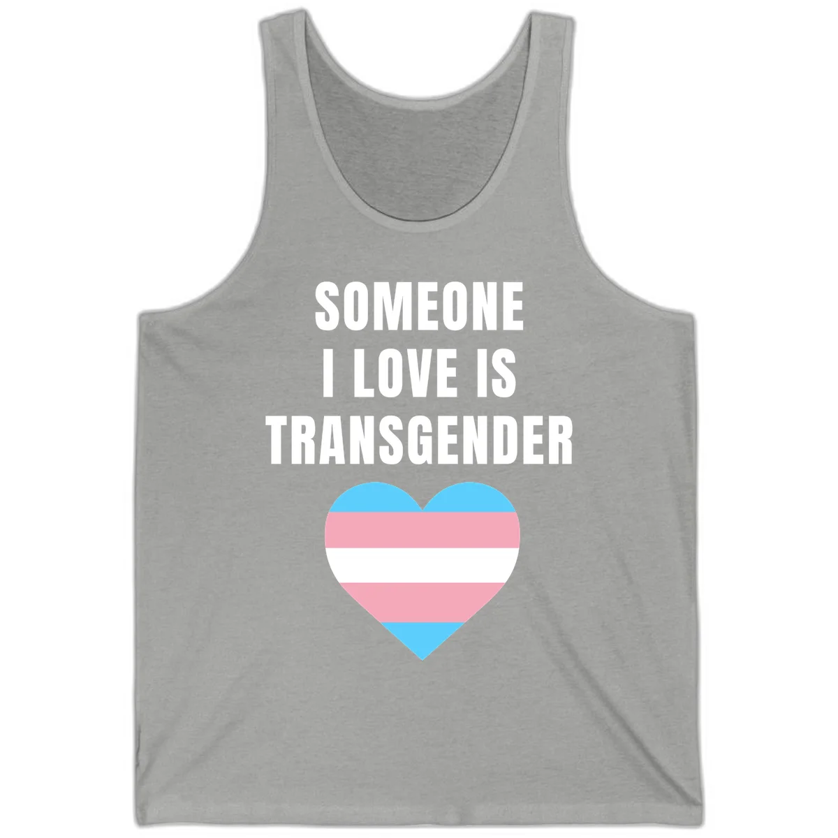 Gray background with white text reading 'Someone I Love Is Transgender' above a heart featuring blue, pink, and white transgender flag stripes in Athletic Heather