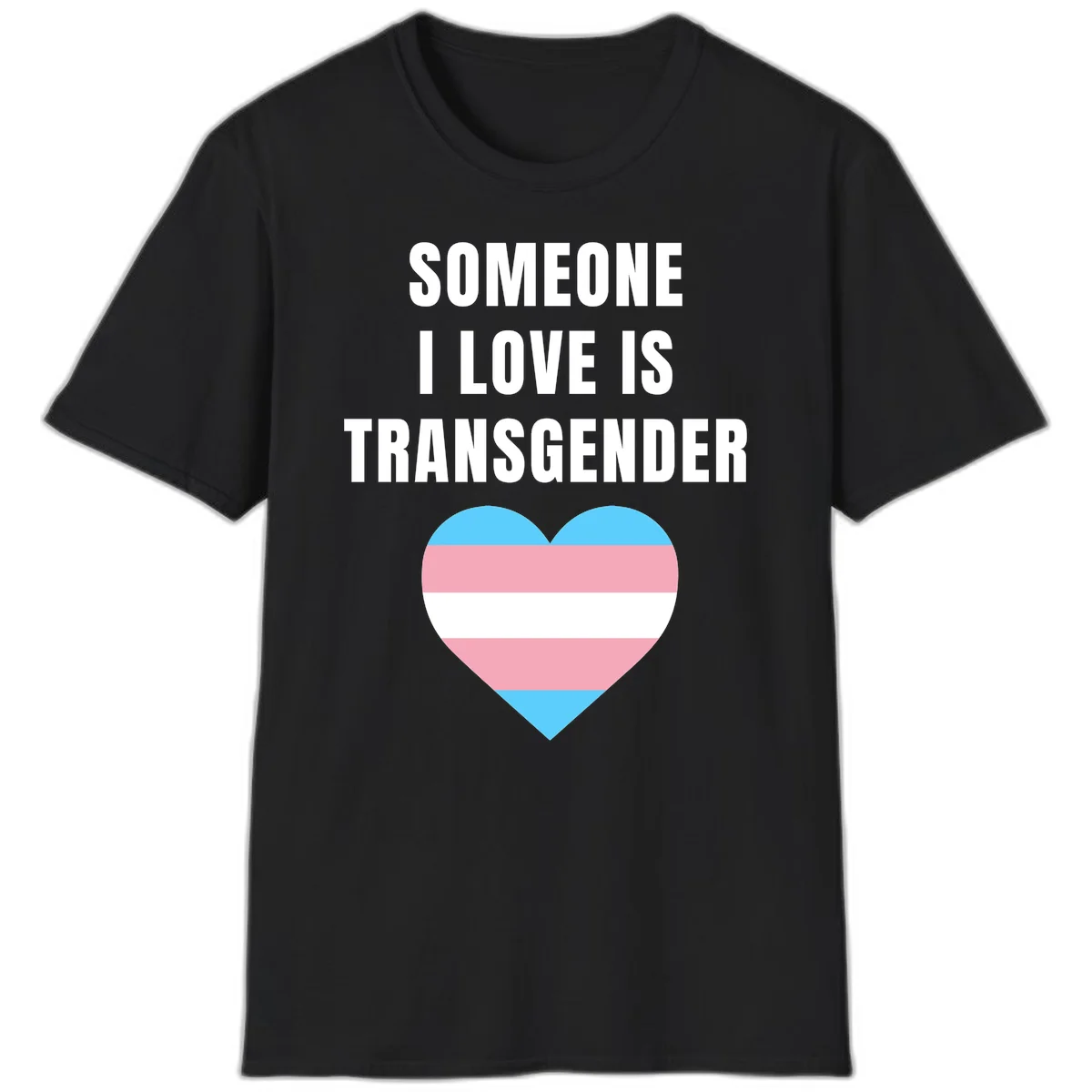 Gray background with white text reading 'Someone I Love Is Transgender' above a heart featuring blue, pink, and white transgender flag stripes in Black