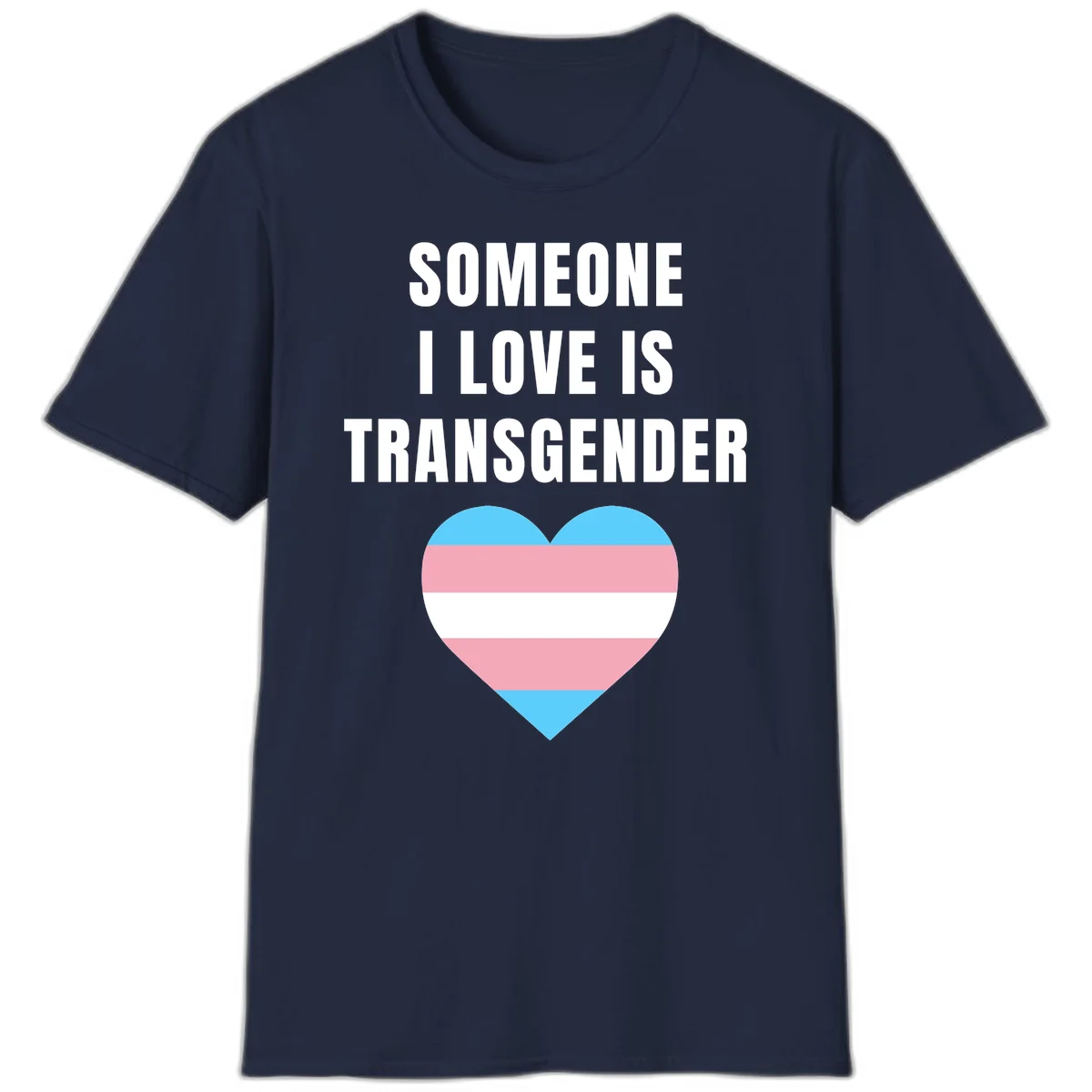 Gray background with white text reading 'Someone I Love Is Transgender' above a heart featuring blue, pink, and white transgender flag stripes in Navy