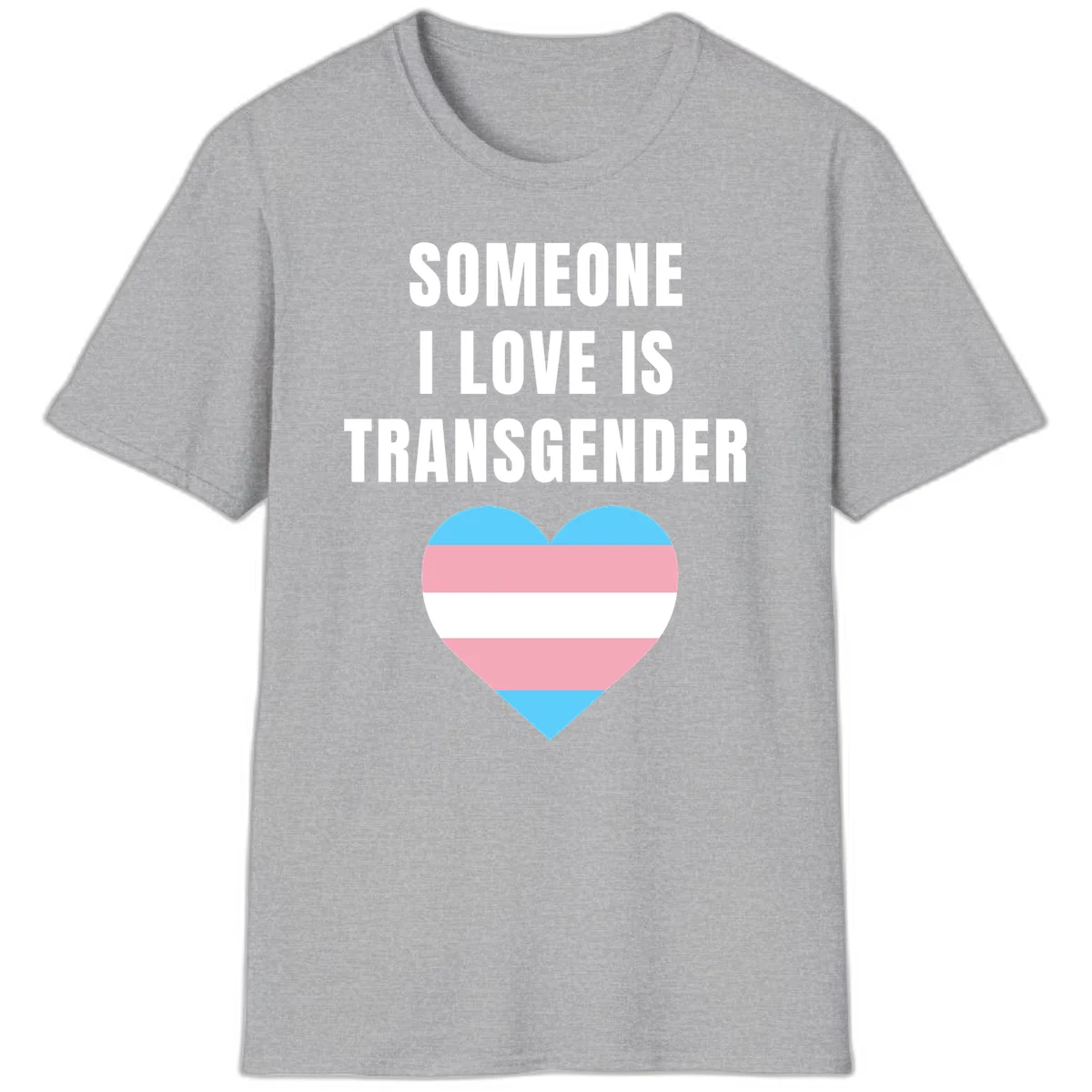 Gray background with white text reading 'Someone I Love Is Transgender' above a heart featuring blue, pink, and white transgender flag stripes in Sport Grey