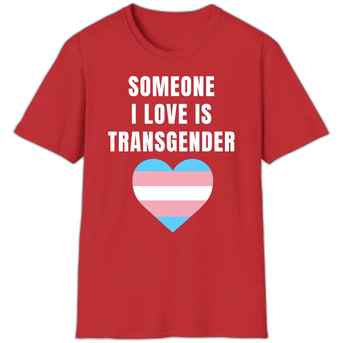 Gray background with white text reading 'Someone I Love Is Transgender' above a heart featuring blue, pink, and white transgender flag stripes in Red