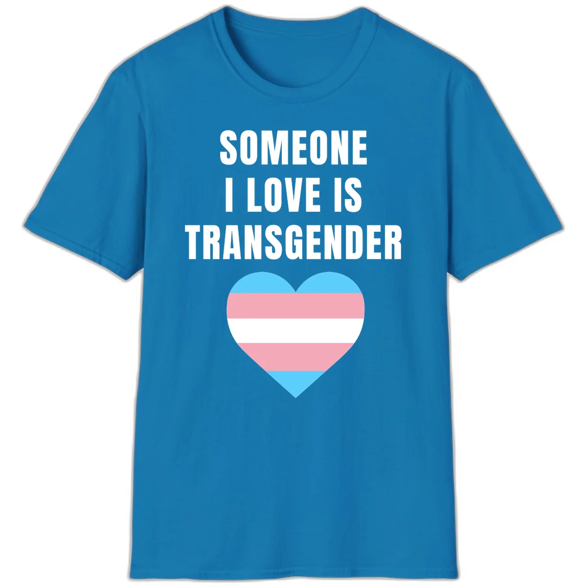 Gray background with white text reading 'Someone I Love Is Transgender' above a heart featuring blue, pink, and white transgender flag stripes in Sapphire