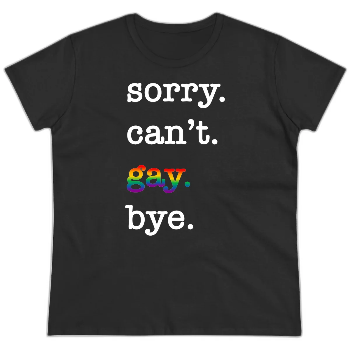 Gray background with white text reading 'Sorry can't say' and 'bye' with the word 'gay' in vibrant rainbow gradient colors, a playful pride celebration design. in Black