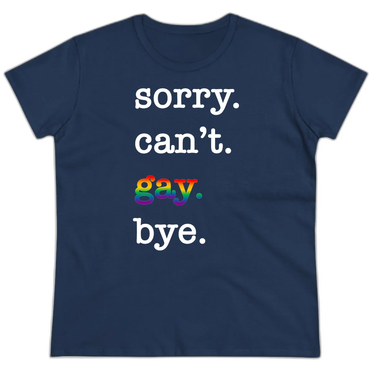 Gray background with white text reading 'Sorry can't say' and 'bye' with the word 'gay' in vibrant rainbow gradient colors, a playful pride celebration design. in Navy