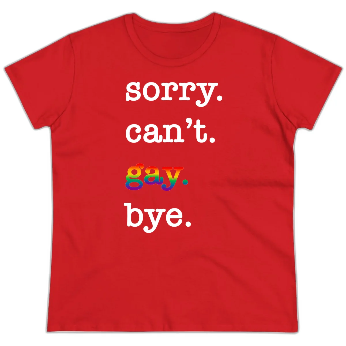 Gray background with white text reading 'Sorry can't say' and 'bye' with the word 'gay' in vibrant rainbow gradient colors, a playful pride celebration design. in Red