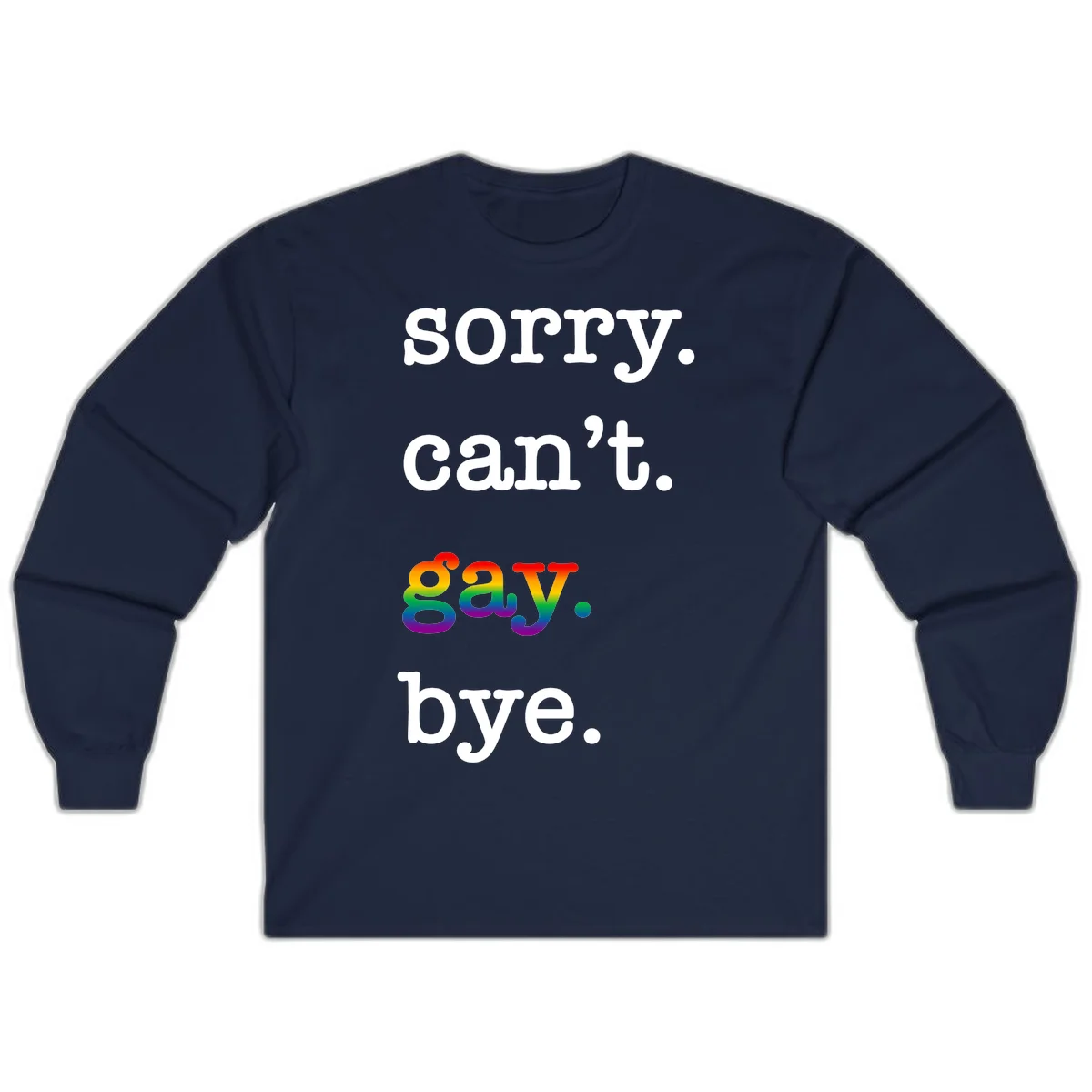Gray background with white text reading 'Sorry can't say' and 'bye' with the word 'gay' in vibrant rainbow gradient colors, a playful pride celebration design. in Navy