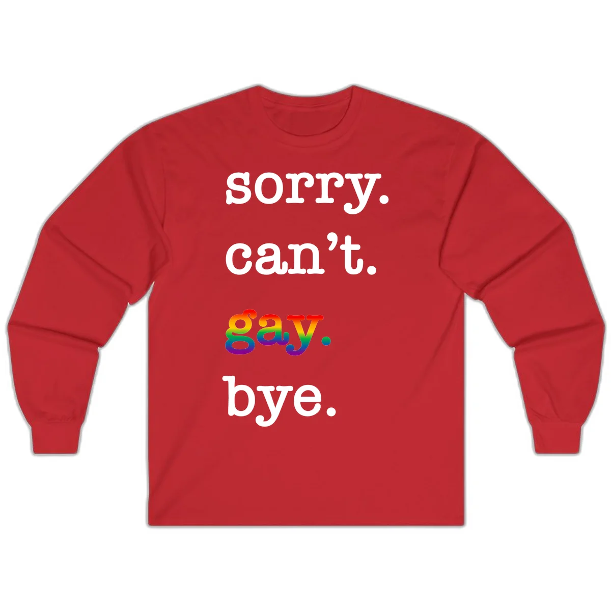 Gray background with white text reading 'Sorry can't say' and 'bye' with the word 'gay' in vibrant rainbow gradient colors, a playful pride celebration design. in Red