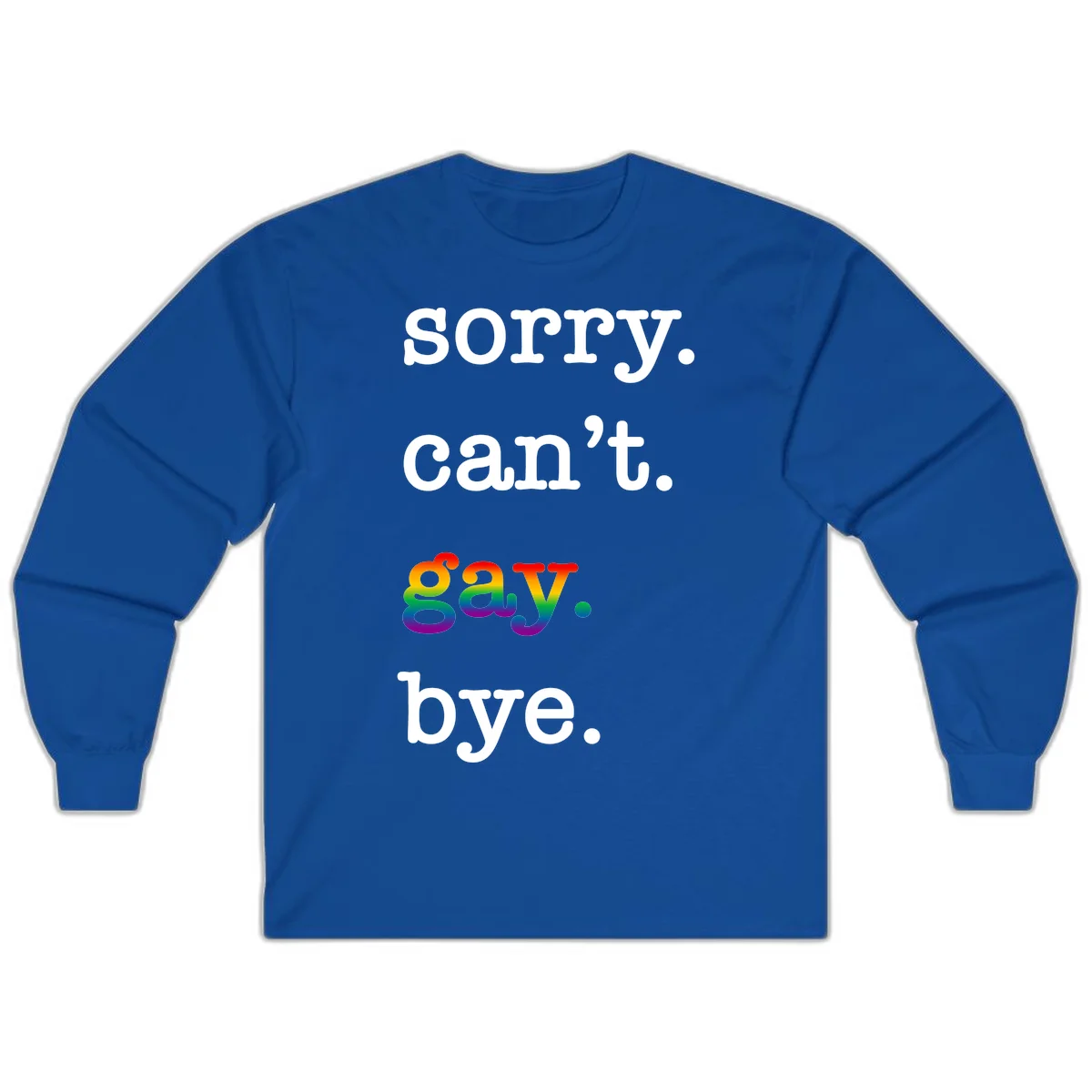 Gray background with white text reading 'Sorry can't say' and 'bye' with the word 'gay' in vibrant rainbow gradient colors, a playful pride celebration design. in Royal