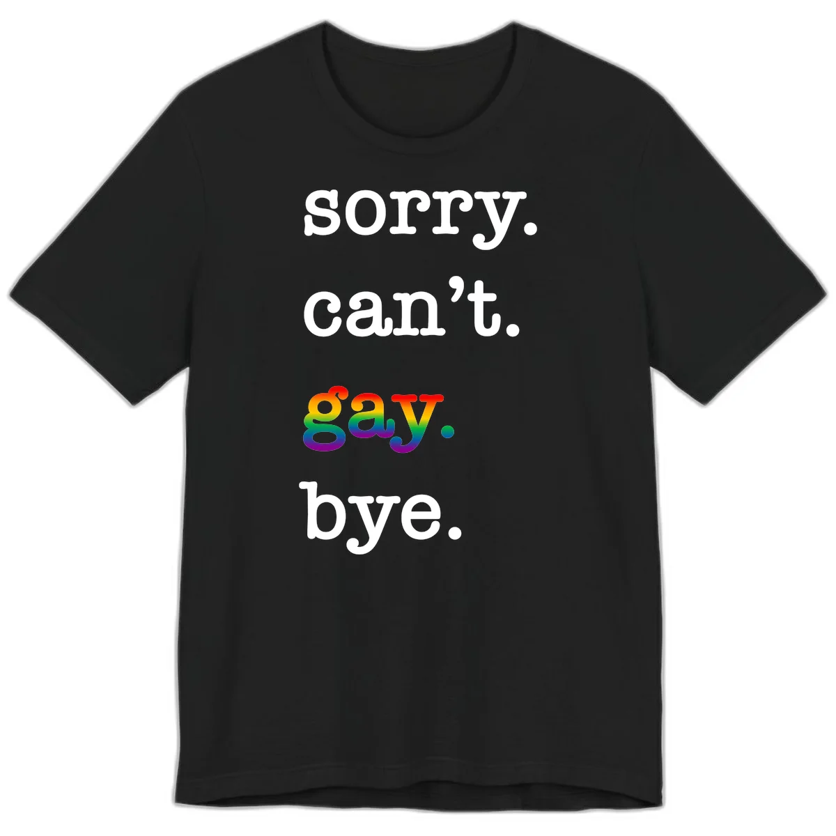 Gray background with white text reading 'Sorry can't say' and 'bye' with the word 'gay' in vibrant rainbow gradient colors, a playful pride celebration design. in Black