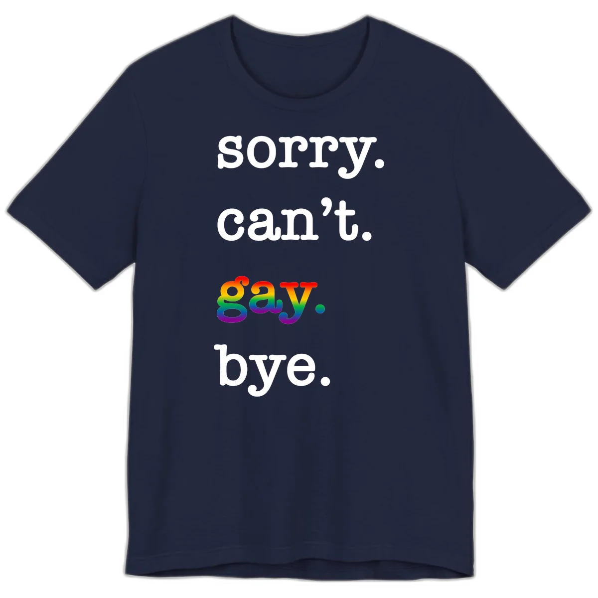 Gray background with white text reading 'Sorry can't say' and 'bye' with the word 'gay' in vibrant rainbow gradient colors, a playful pride celebration design. in Navy