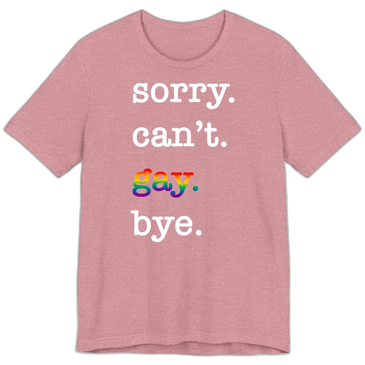 Gray background with white text reading 'Sorry can't say' and 'bye' with the word 'gay' in vibrant rainbow gradient colors, a playful pride celebration design. in Heather Orchid
