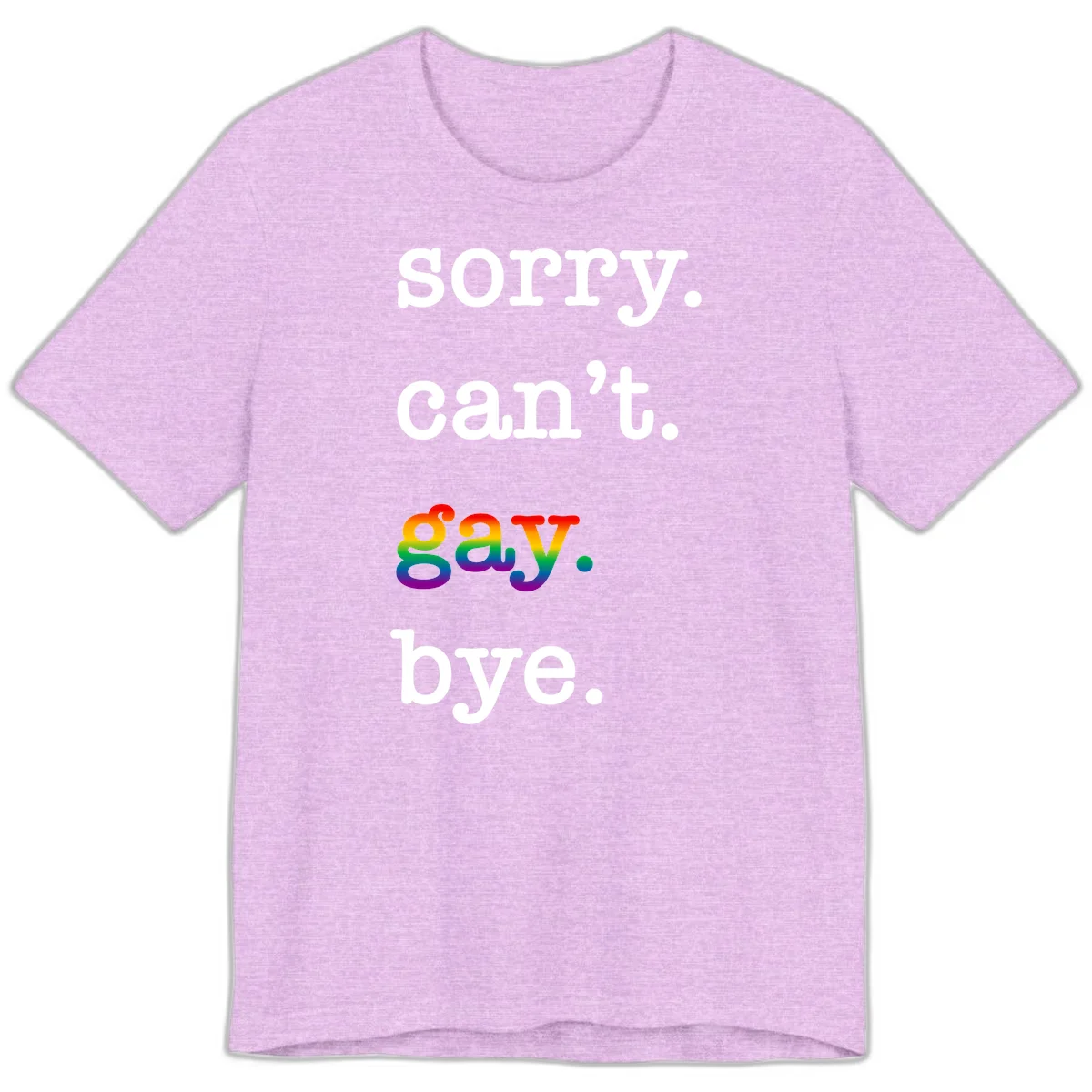 Gray background with white text reading 'Sorry can't say' and 'bye' with the word 'gay' in vibrant rainbow gradient colors, a playful pride celebration design. in Heather Prism Lilac