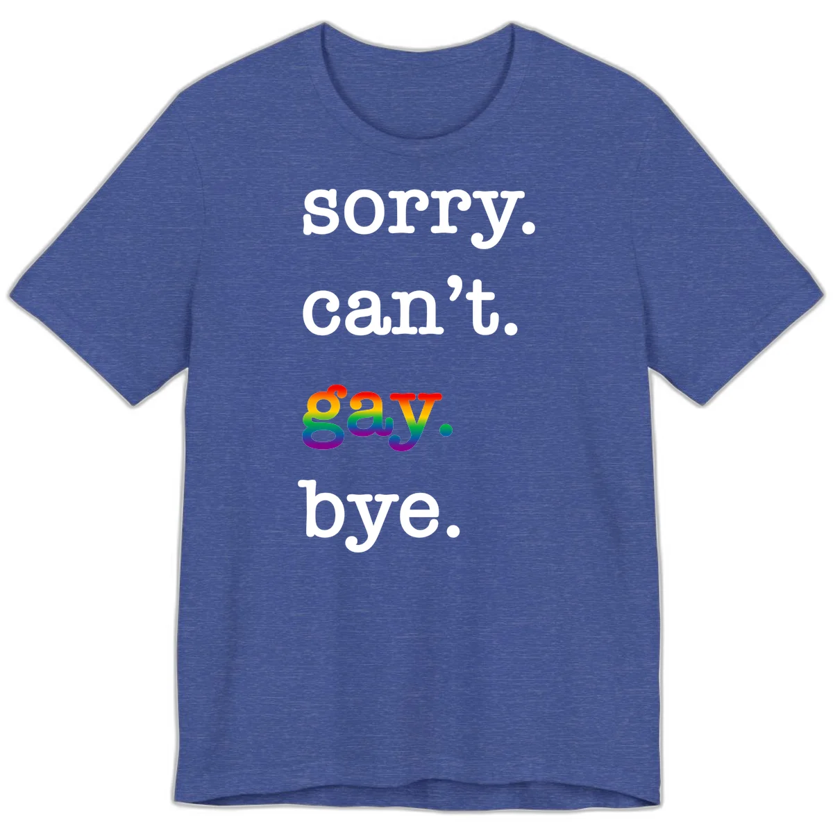 Gray background with white text reading 'Sorry can't say' and 'bye' with the word 'gay' in vibrant rainbow gradient colors, a playful pride celebration design. in Heather True Royal