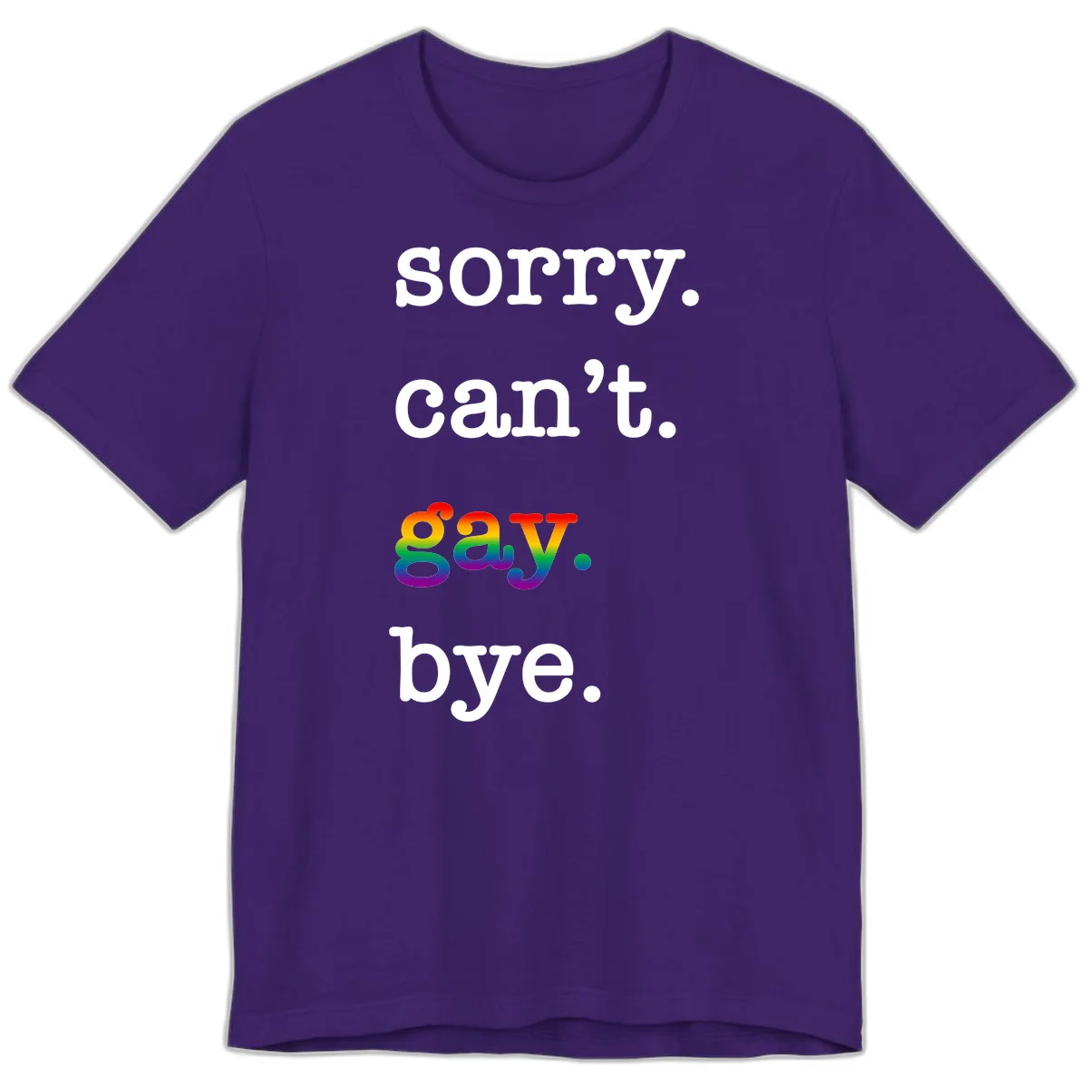 Gray background with white text reading 'Sorry can't say' and 'bye' with the word 'gay' in vibrant rainbow gradient colors, a playful pride celebration design. in Team Purple