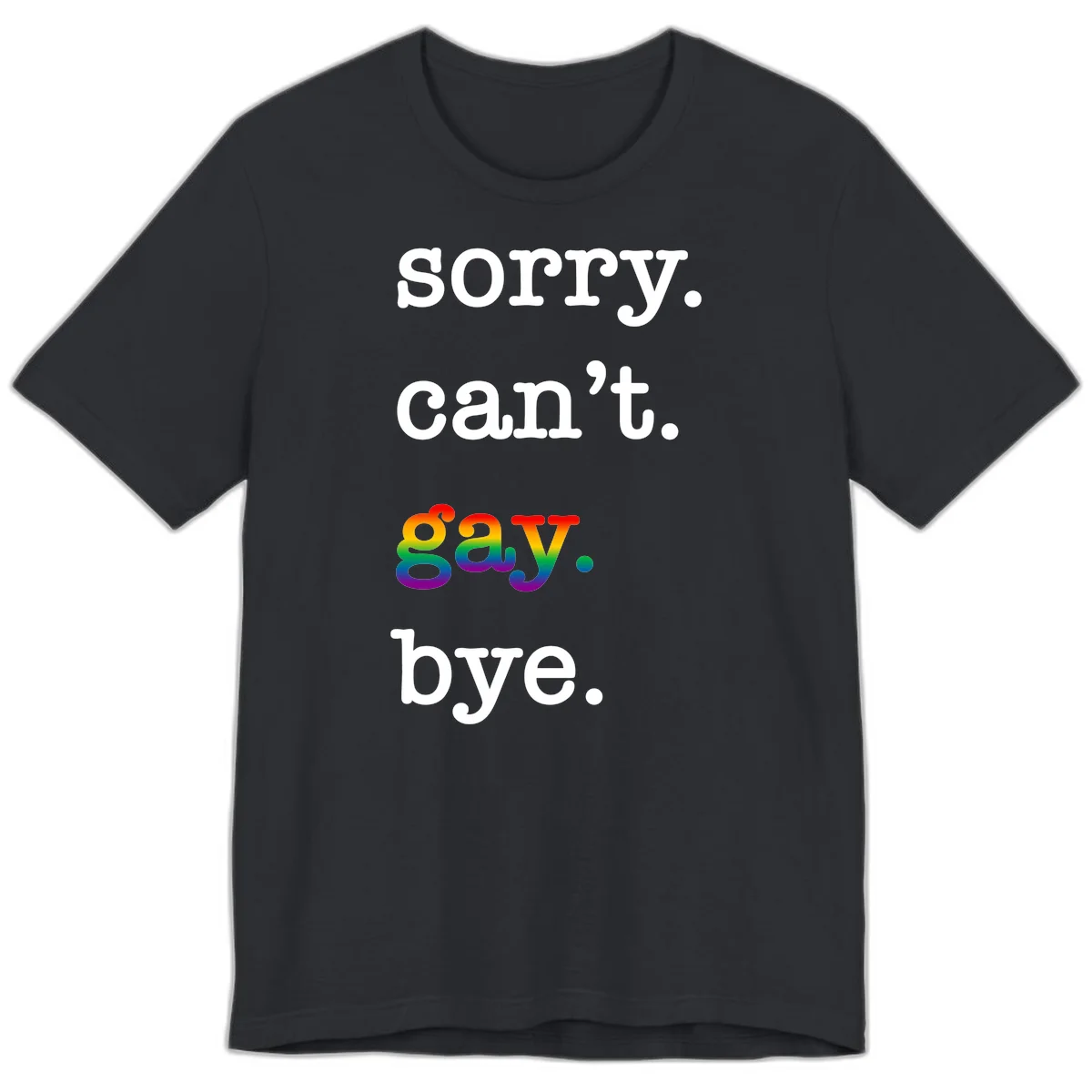 Gray background with white text reading 'Sorry can't say' and 'bye' with the word 'gay' in vibrant rainbow gradient colors, a playful pride celebration design. in Vintage Black