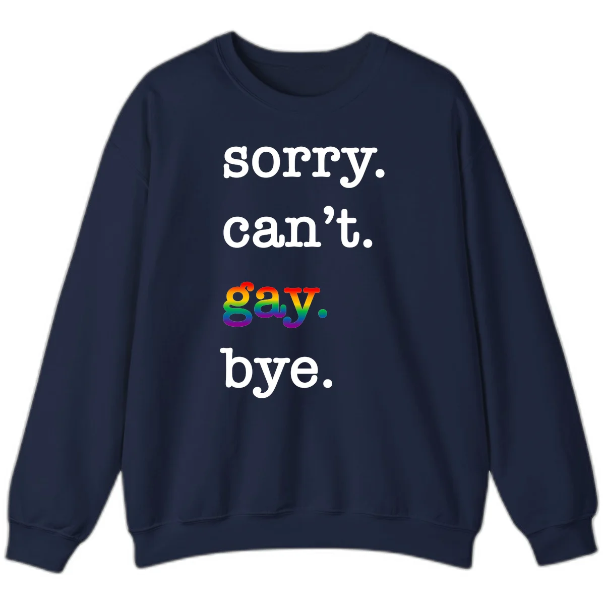 Gray background with white text reading 'Sorry can't say' and 'bye' with the word 'gay' in vibrant rainbow gradient colors, a playful pride celebration design. in Navy