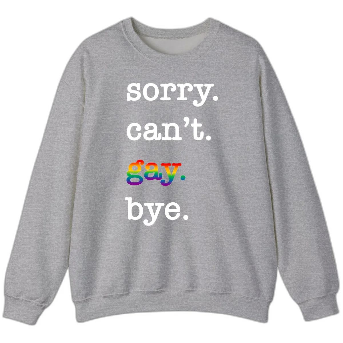 Gray background with white text reading 'Sorry can't say' and 'bye' with the word 'gay' in vibrant rainbow gradient colors, a playful pride celebration design. in Sport Grey