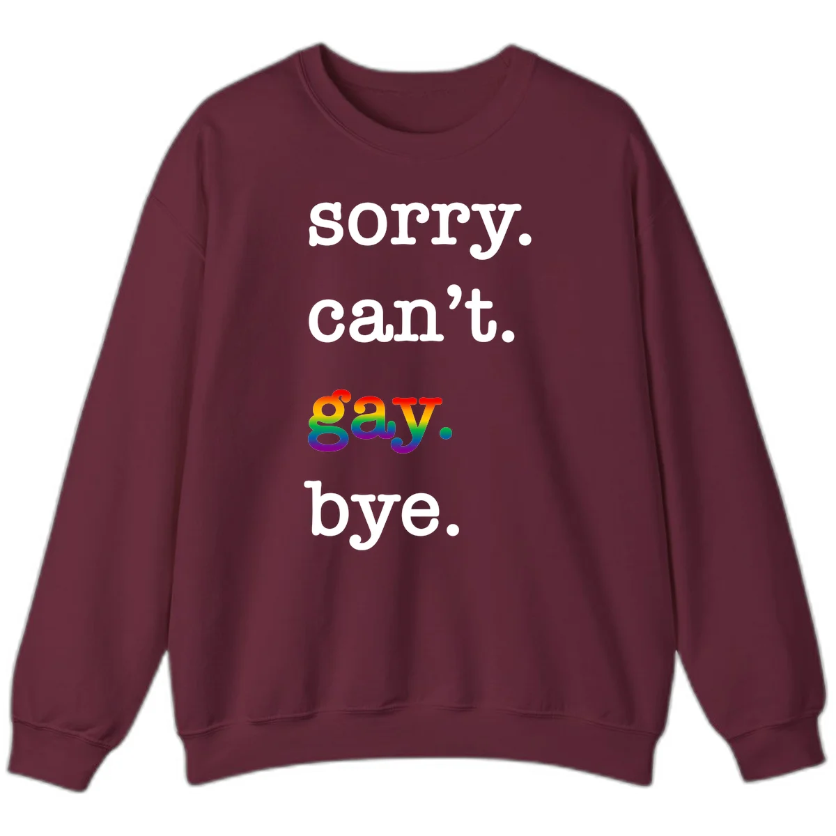 Gray background with white text reading 'Sorry can't say' and 'bye' with the word 'gay' in vibrant rainbow gradient colors, a playful pride celebration design. in Maroon