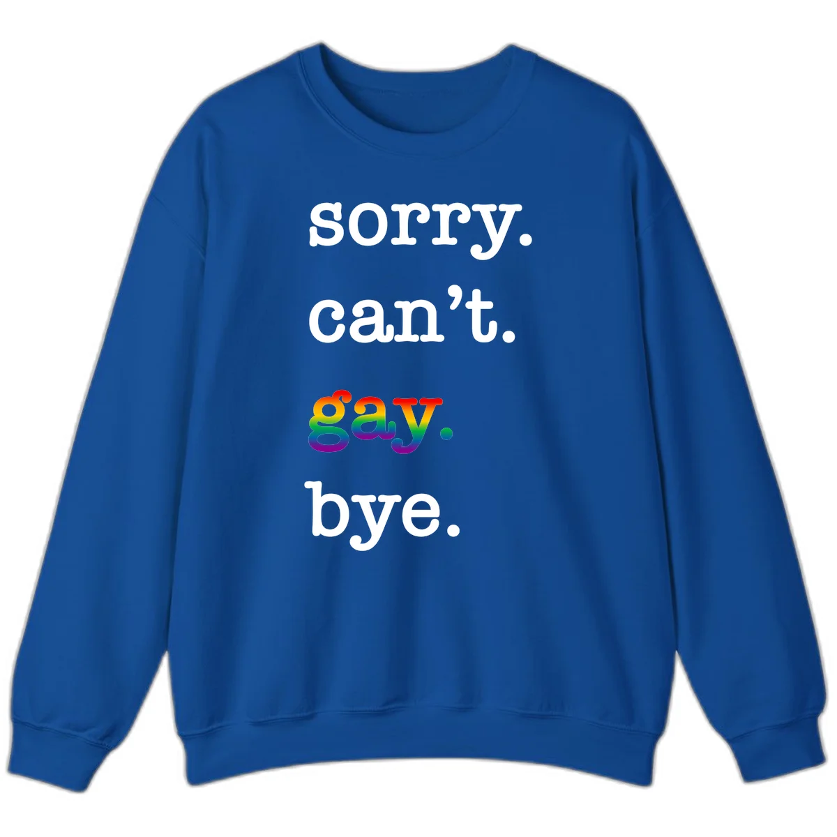 Gray background with white text reading 'Sorry can't say' and 'bye' with the word 'gay' in vibrant rainbow gradient colors, a playful pride celebration design. in Royal