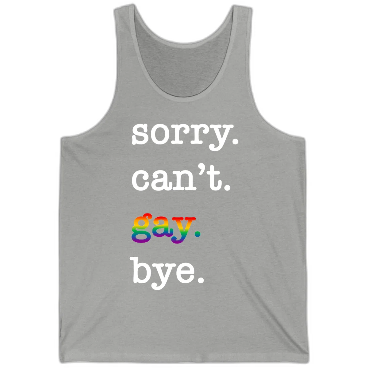 Gray background with white text reading 'Sorry can't say' and 'bye' with the word 'gay' in vibrant rainbow gradient colors, a playful pride celebration design. in Athletic Heather